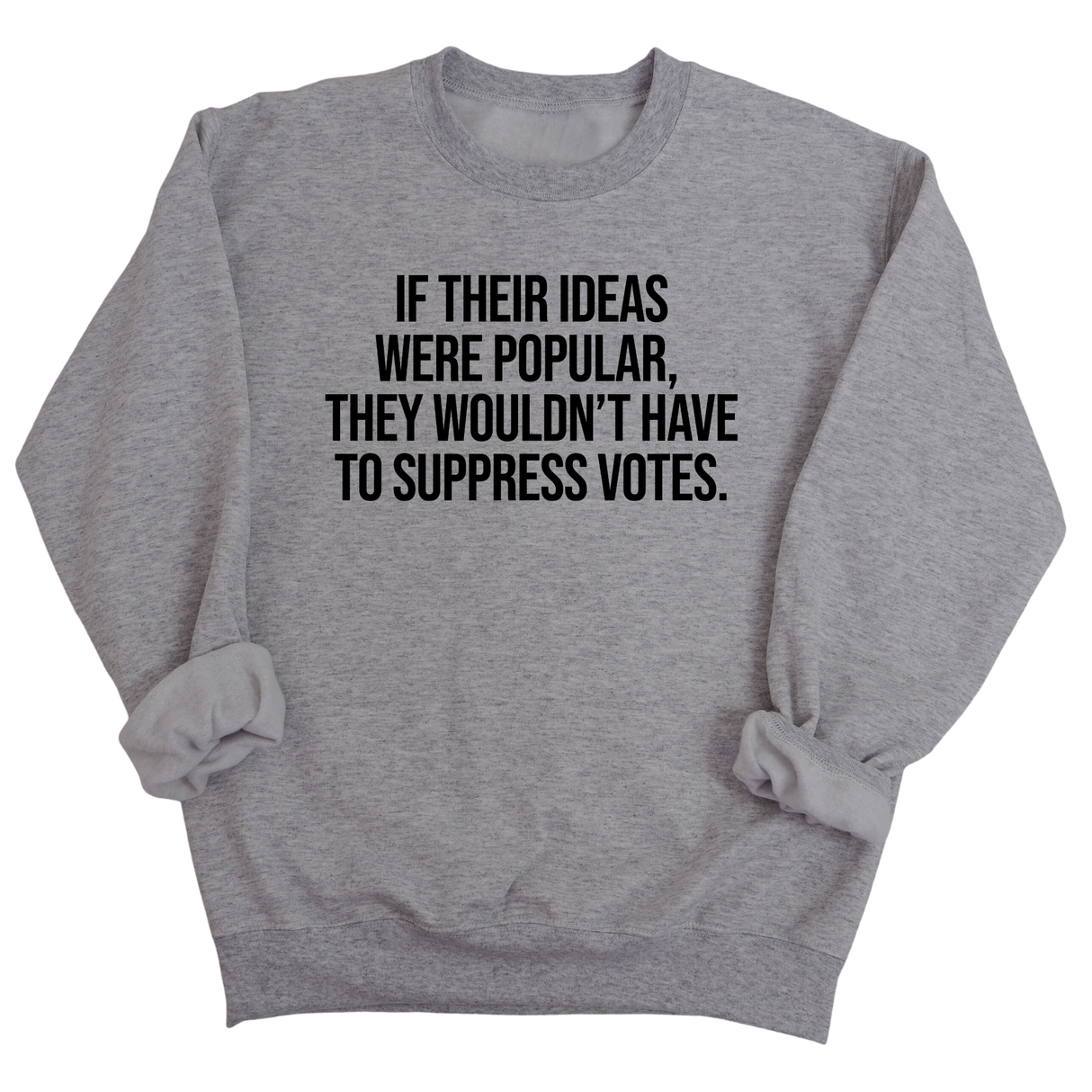 If their Ideas were Popular, They wouldn’t have to Suppress Votes Unisex Sweatshirt-Sweatshirt-The Original God Ain't Petty But I Am