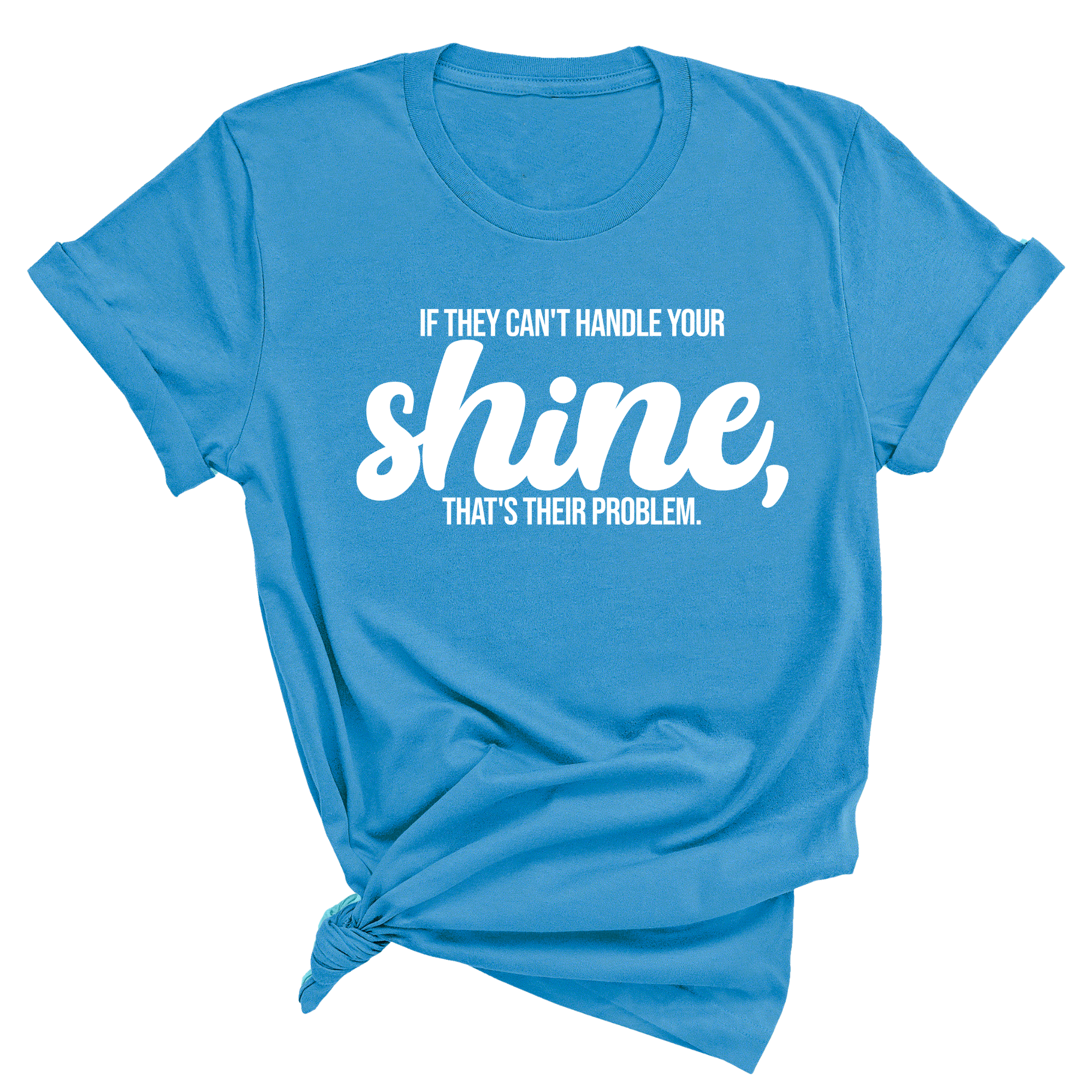 If they Can't Handle your Shine that's their Problem Unisex Tee-T-Shirt-The Original God Ain't Petty But I Am