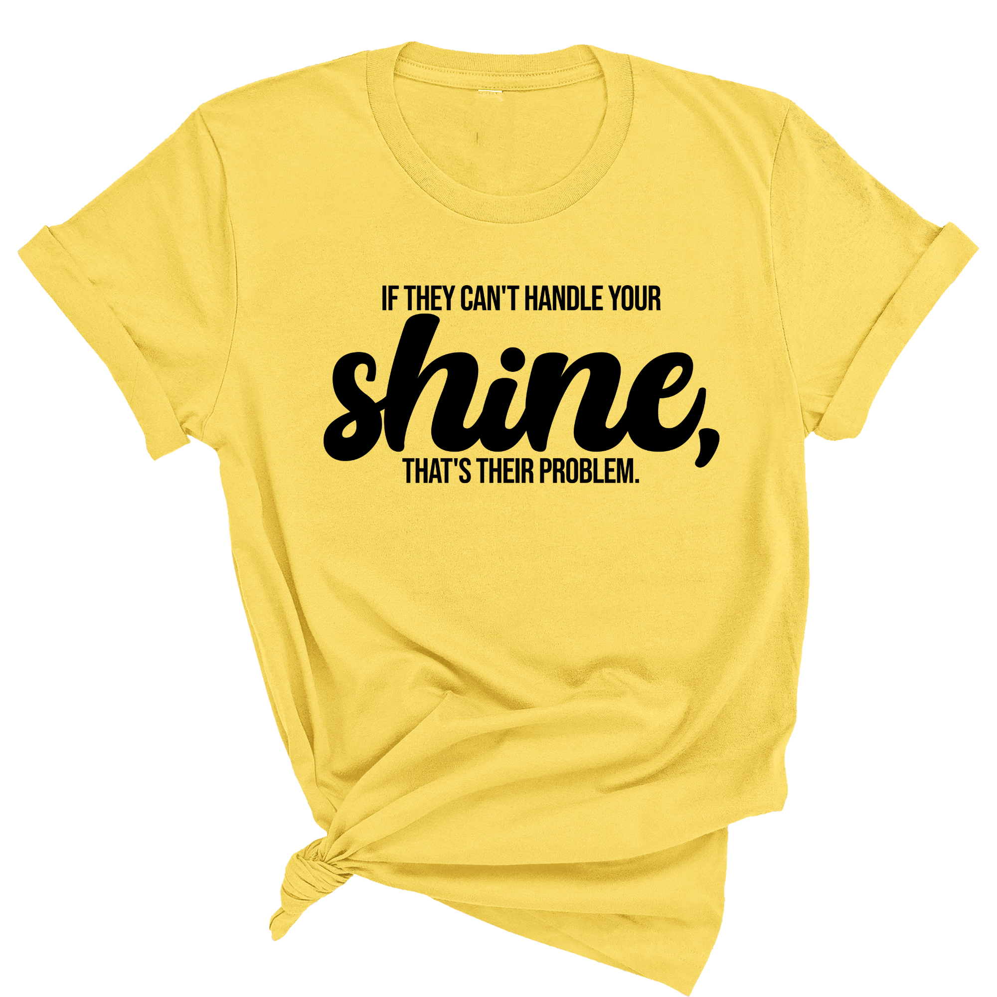 If they Can't Handle your Shine that's their Problem Unisex Tee-T-Shirt-The Original God Ain't Petty But I Am