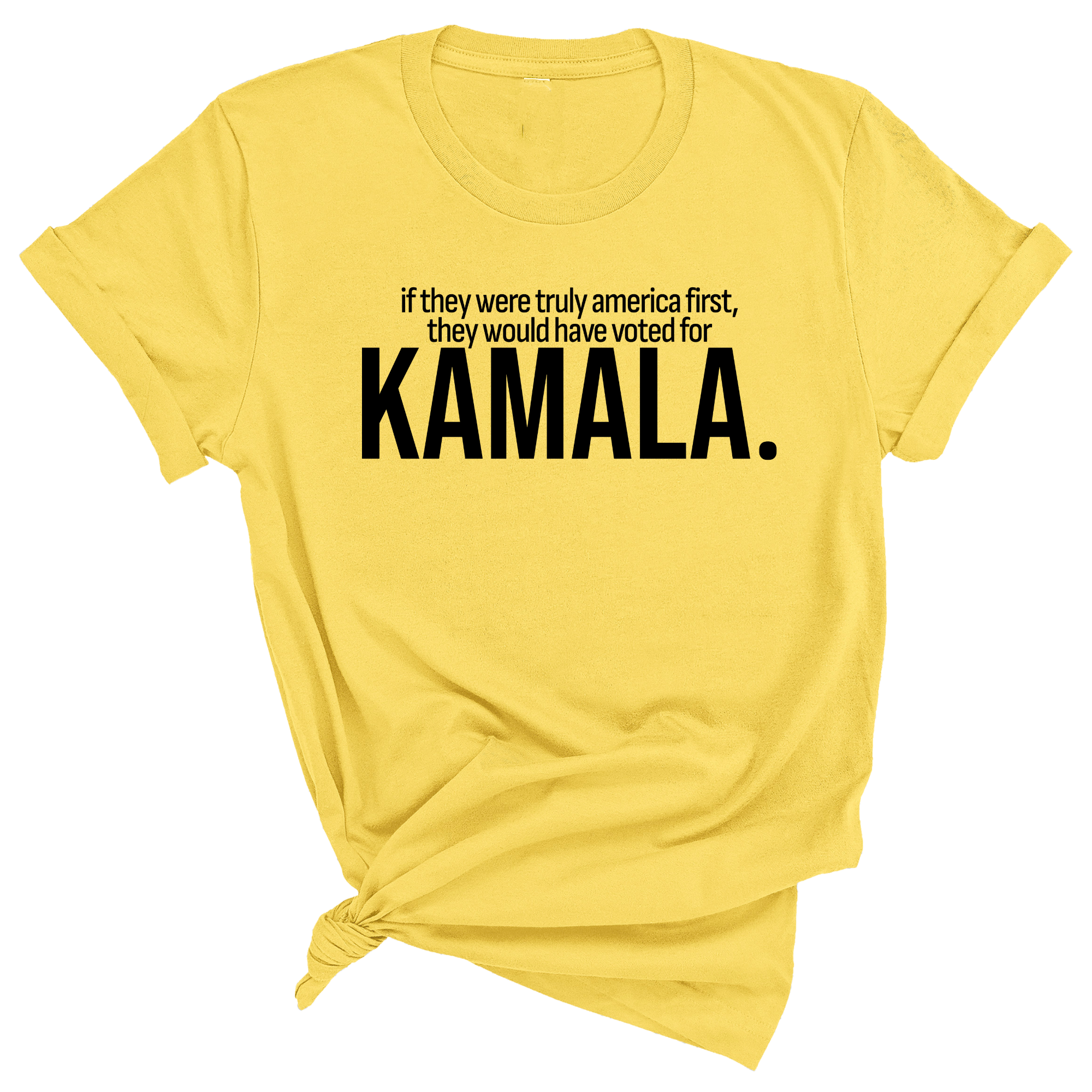 If they were truly America first, they would have voted for KAMALA Unisex Tee-T-Shirt-The Original God Ain't Petty But I Am