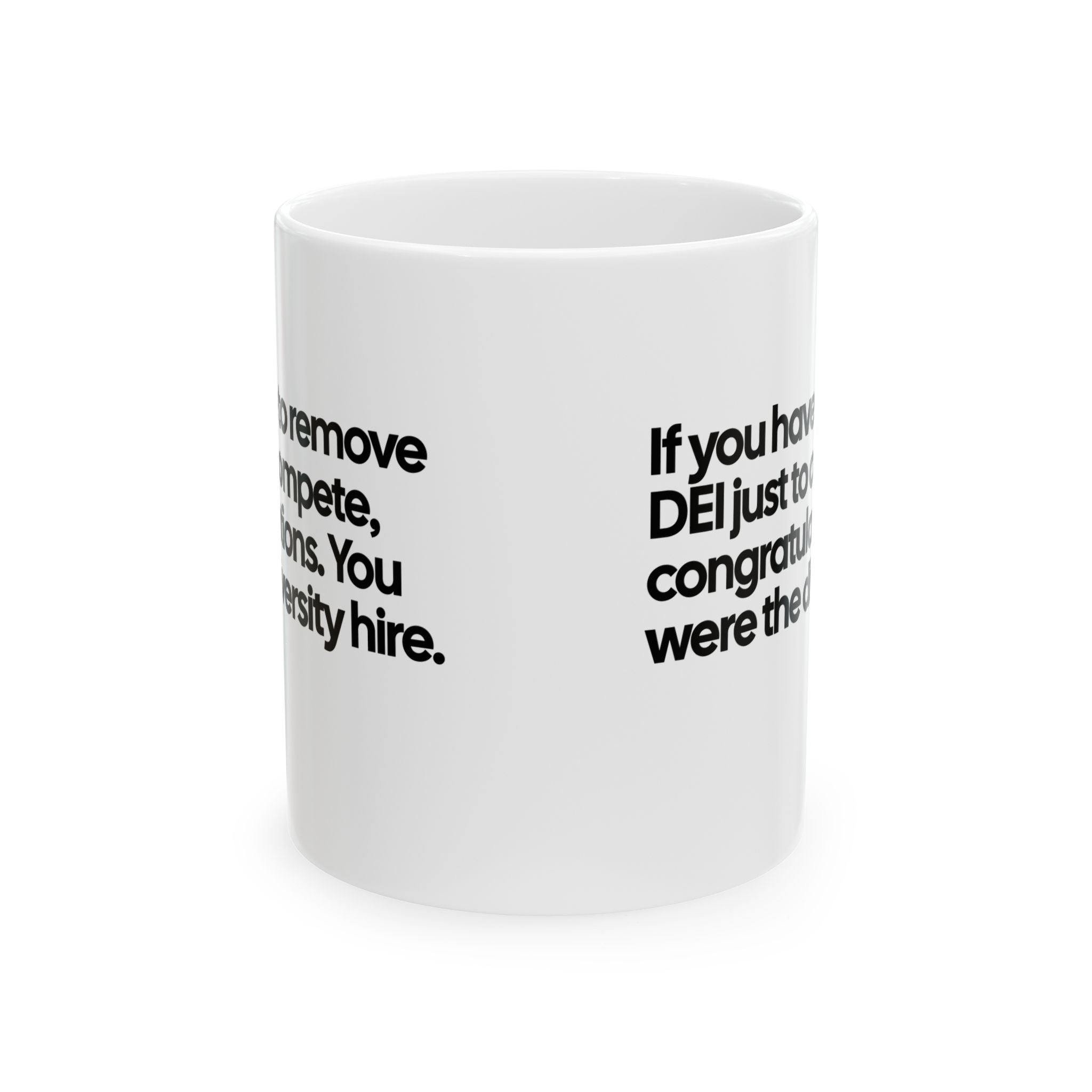 If you have to remove DEI just to compete, congratulations. You were the diversity hire Mug 11oz (White & Black )-Mug-The Original God Ain't Petty But I Am