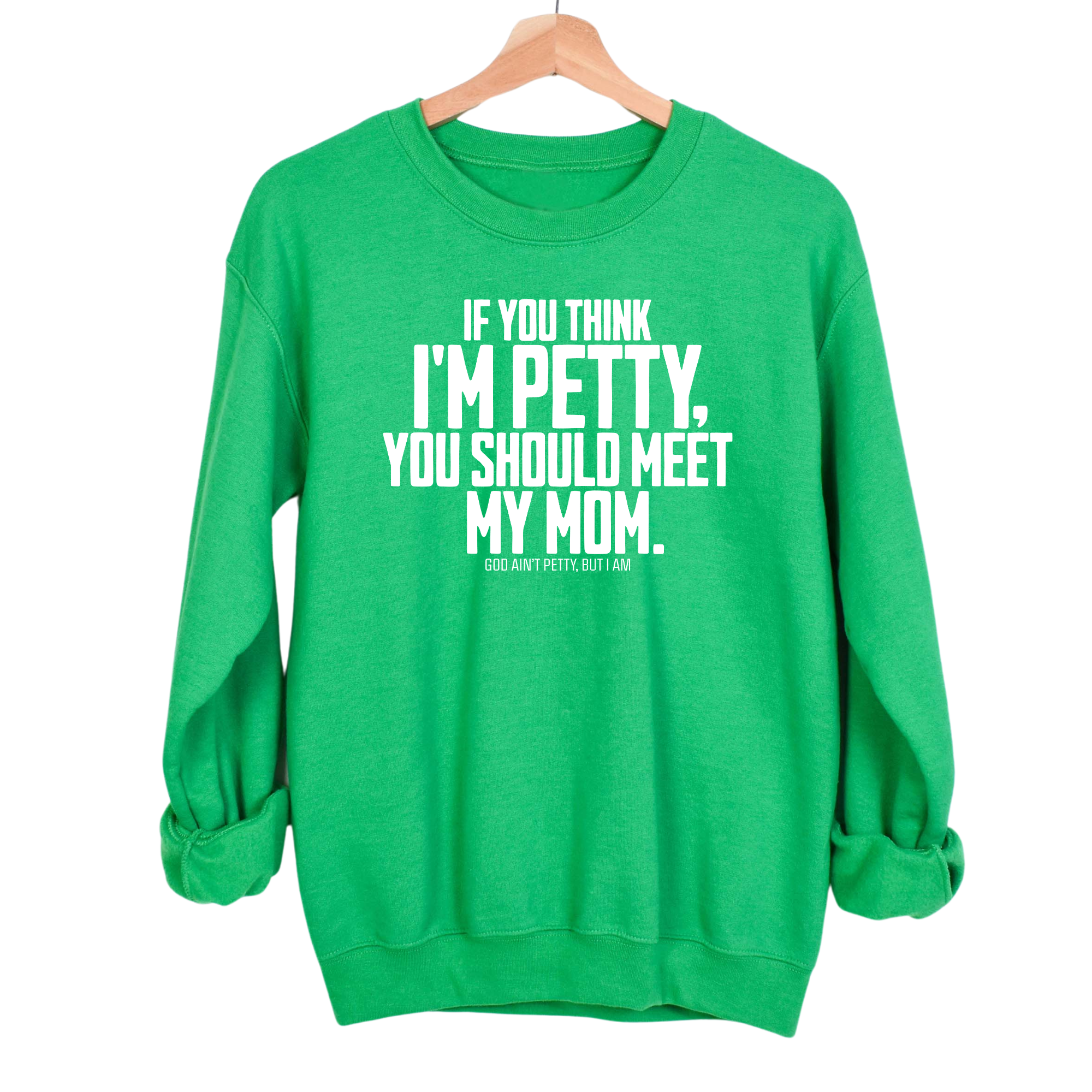 If you think I'm Petty, you should meet my Mom Unisex Sweatshirt-Sweatshirt-The Original God Ain't Petty But I Am