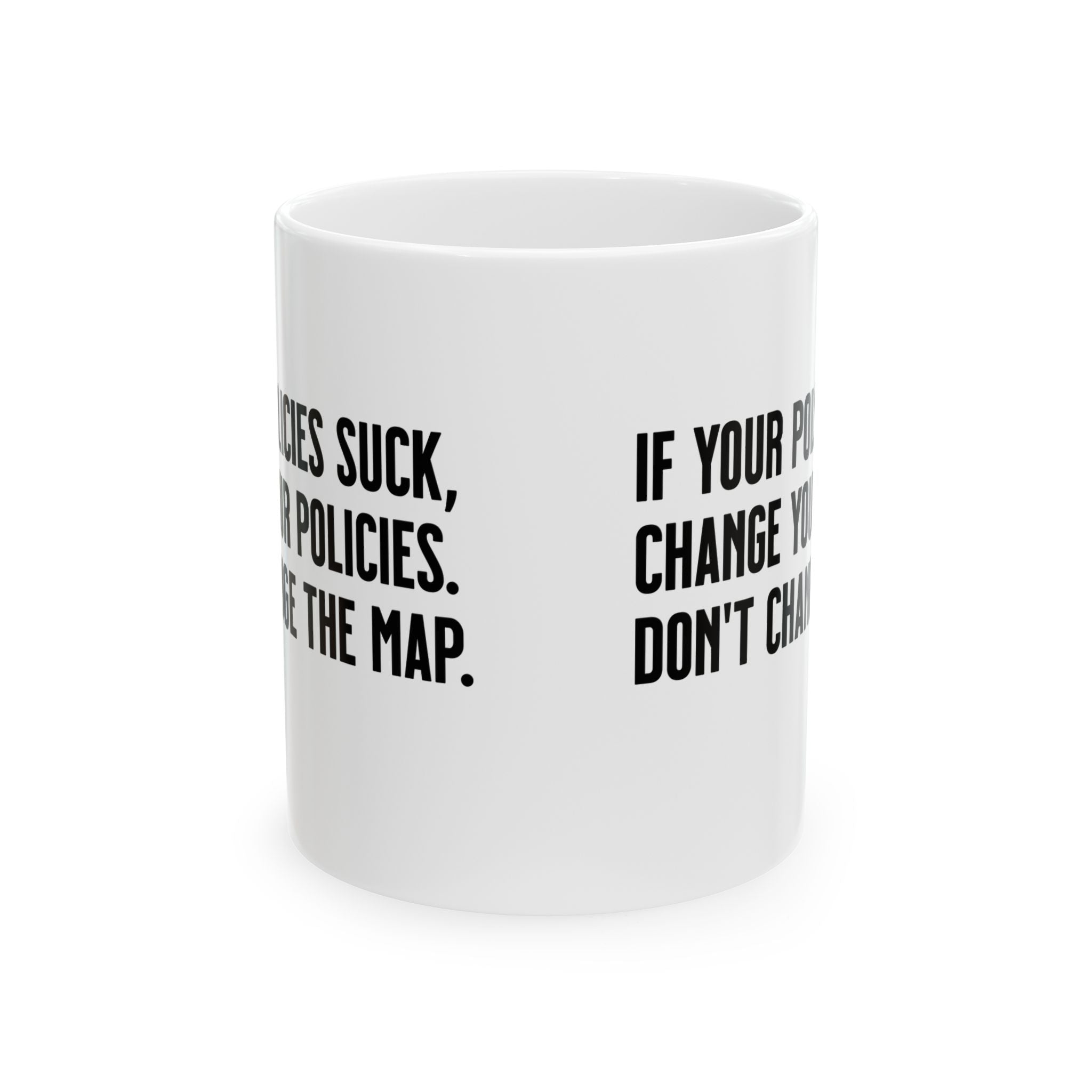 If your policies suck, change your policies. Don’t change the map Mug 11oz (White & Black)-Mug-The Original God Ain't Petty But I Am