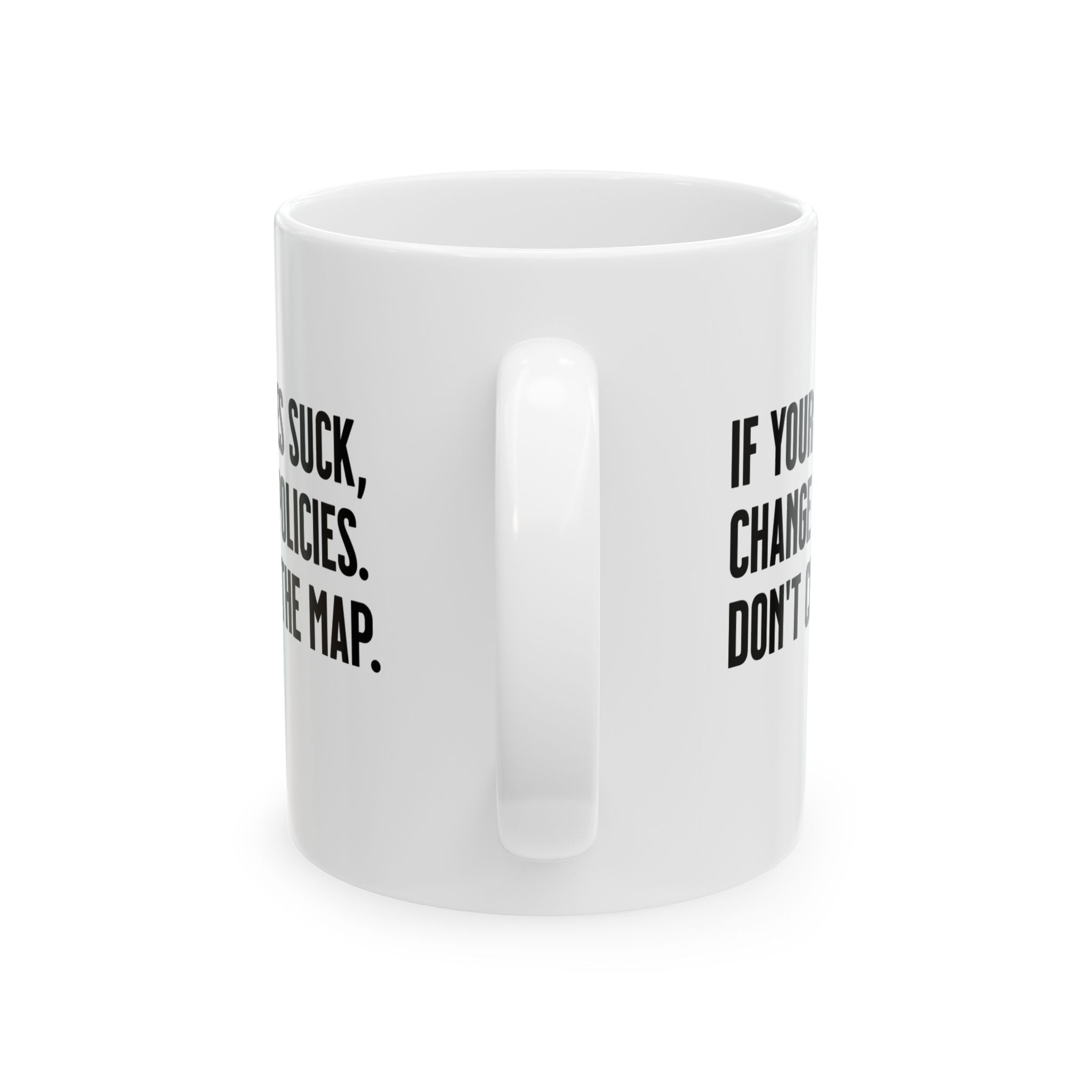 If your policies suck, change your policies. Don’t change the map Mug 11oz (White & Black)-Mug-The Original God Ain't Petty But I Am