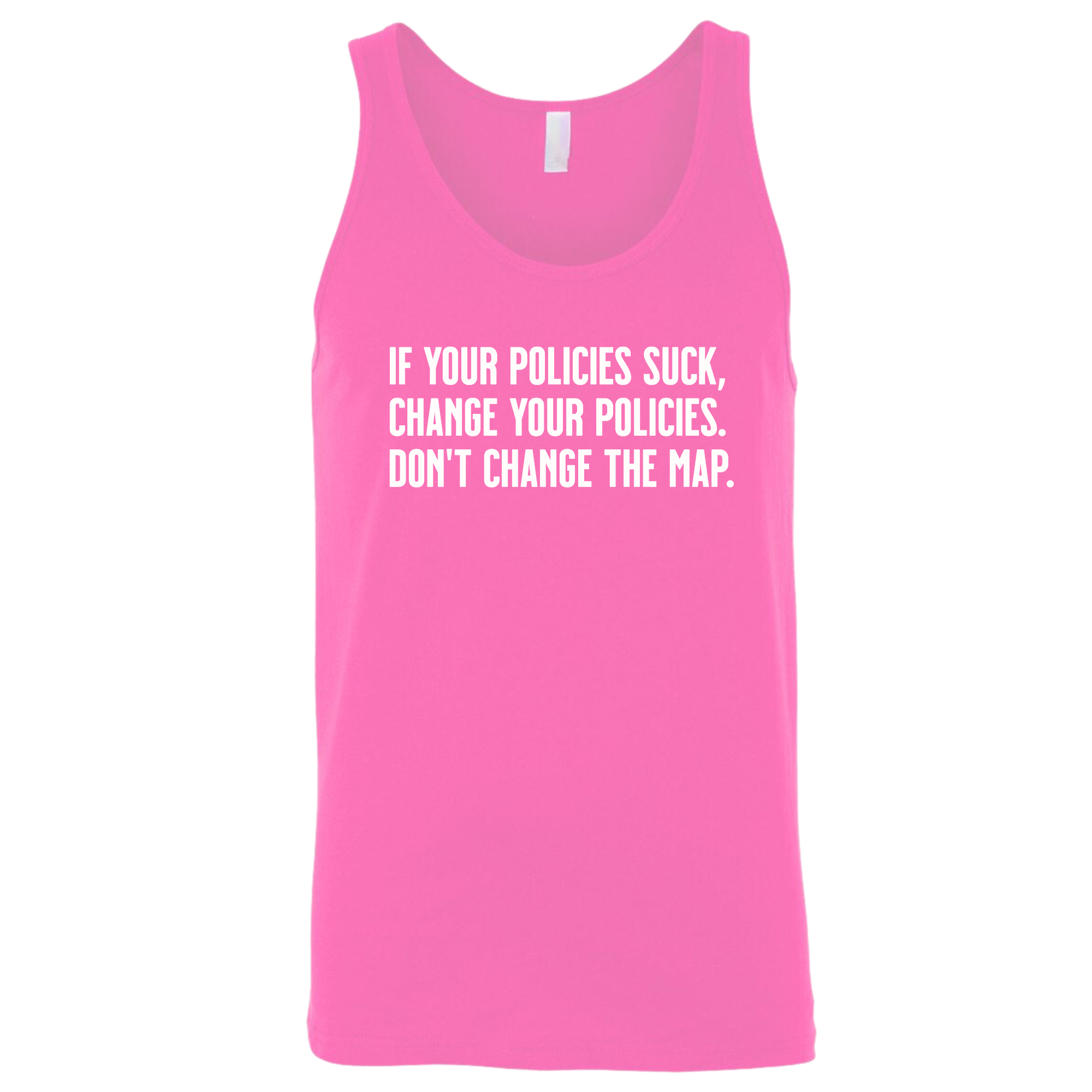 If your policies suck, change your policies. Don’t change the map Unisex Tank Top-T-Shirt-The Original God Ain't Petty But I Am