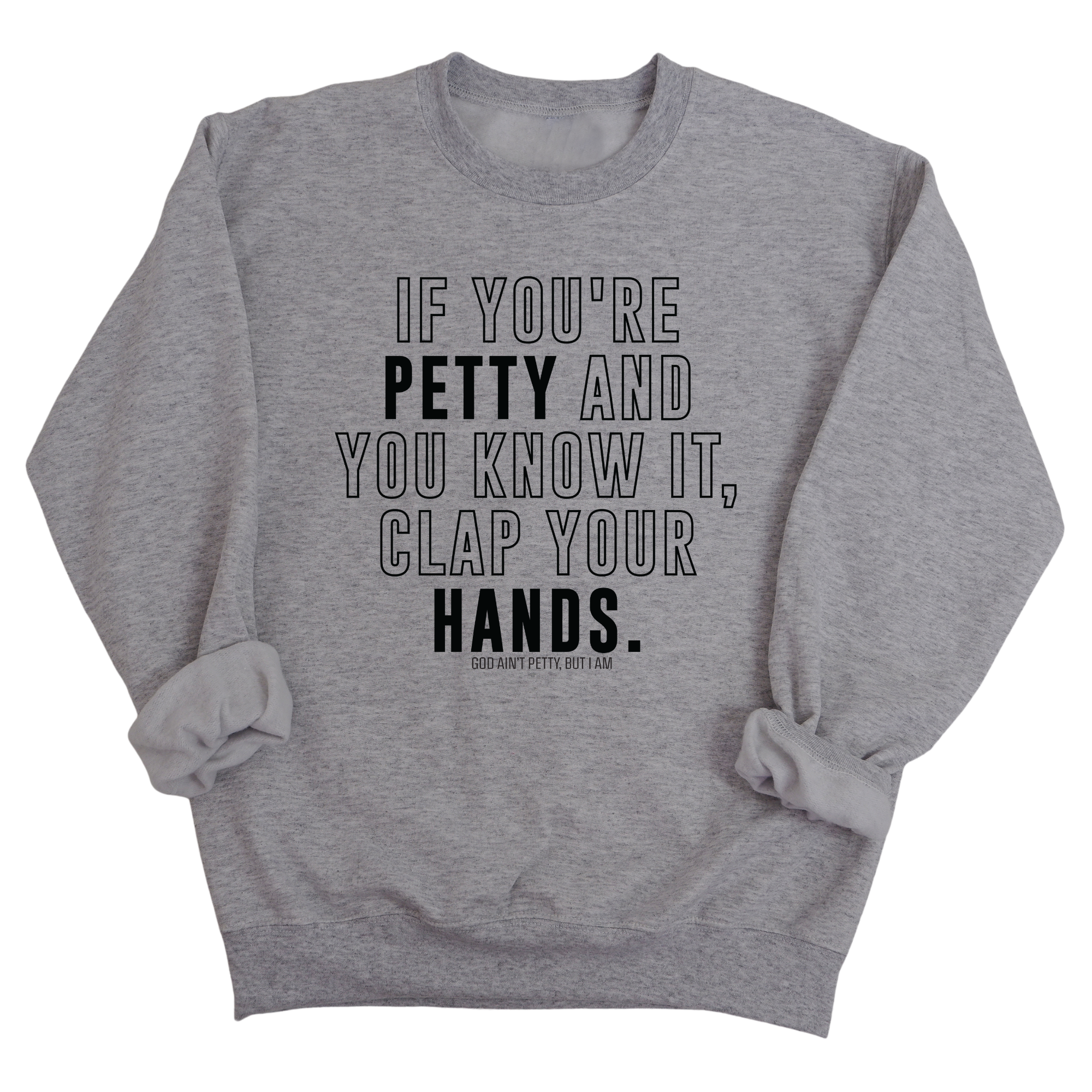 If you're Petty and you know it, Clap your hands Unisex Sweatshirt-Sweatshirt-The Original God Ain't Petty But I Am