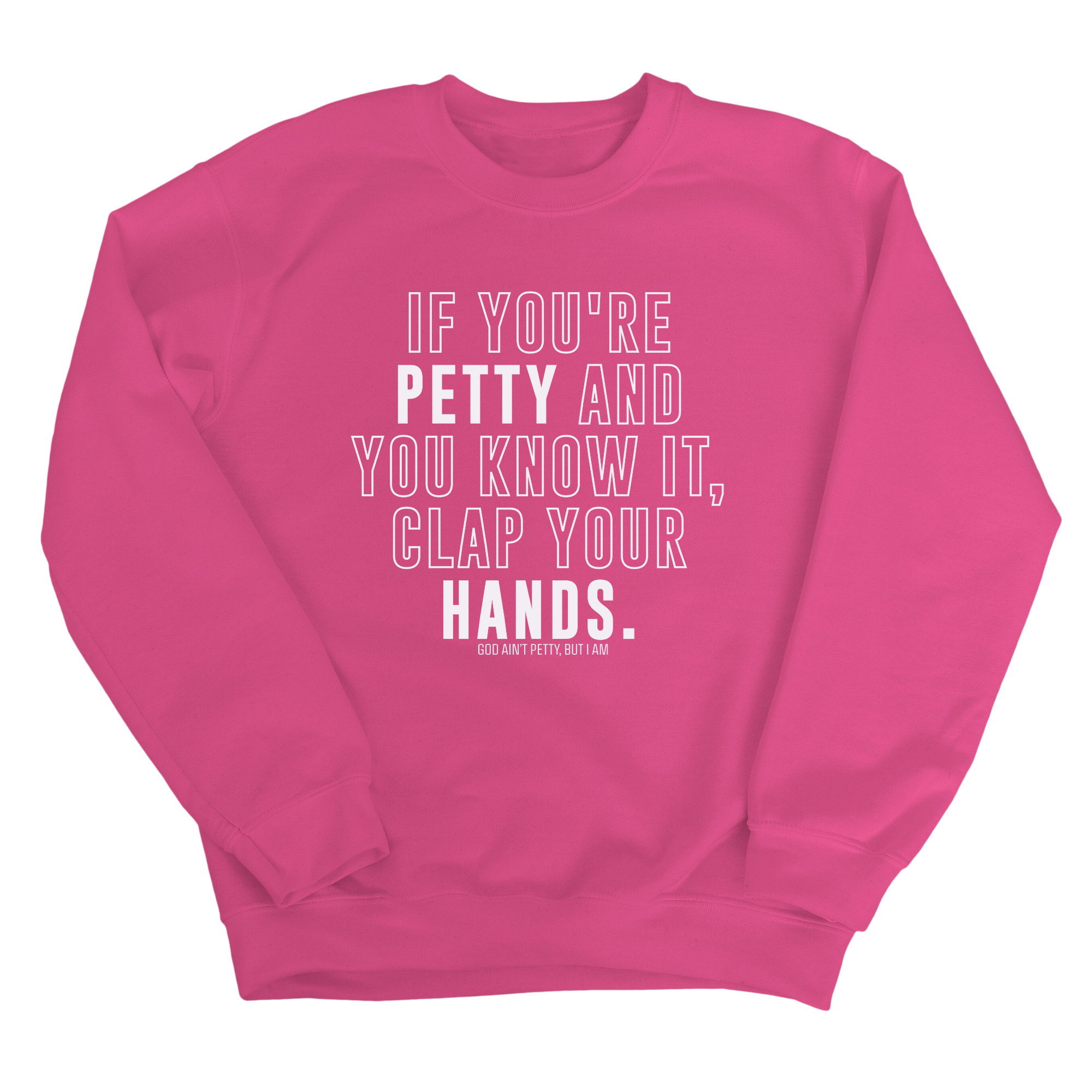 If you're Petty and you know it, Clap your hands Unisex Sweatshirt-Sweatshirt-The Original God Ain't Petty But I Am