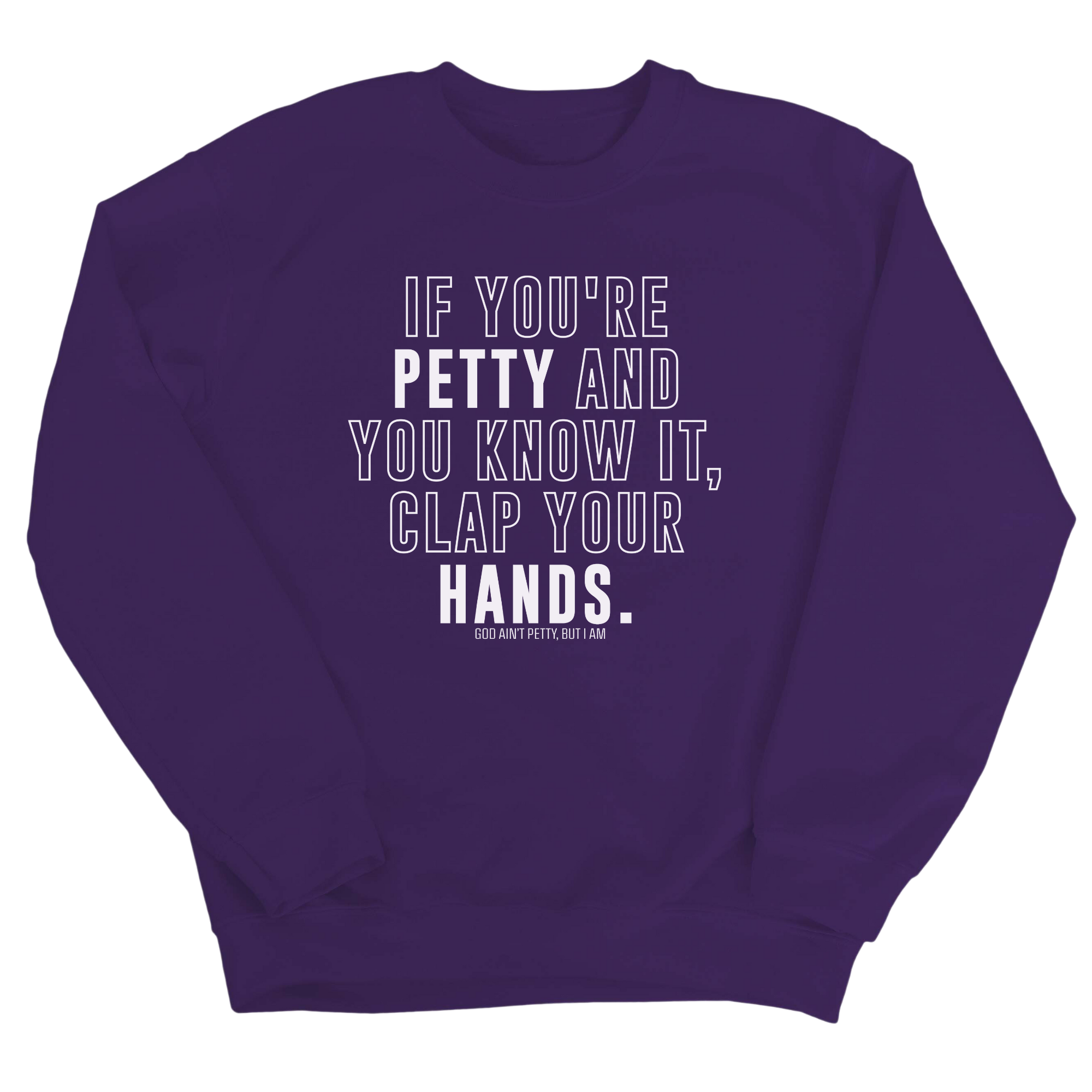 If you're Petty and you know it, Clap your hands Unisex Sweatshirt-Sweatshirt-The Original God Ain't Petty But I Am