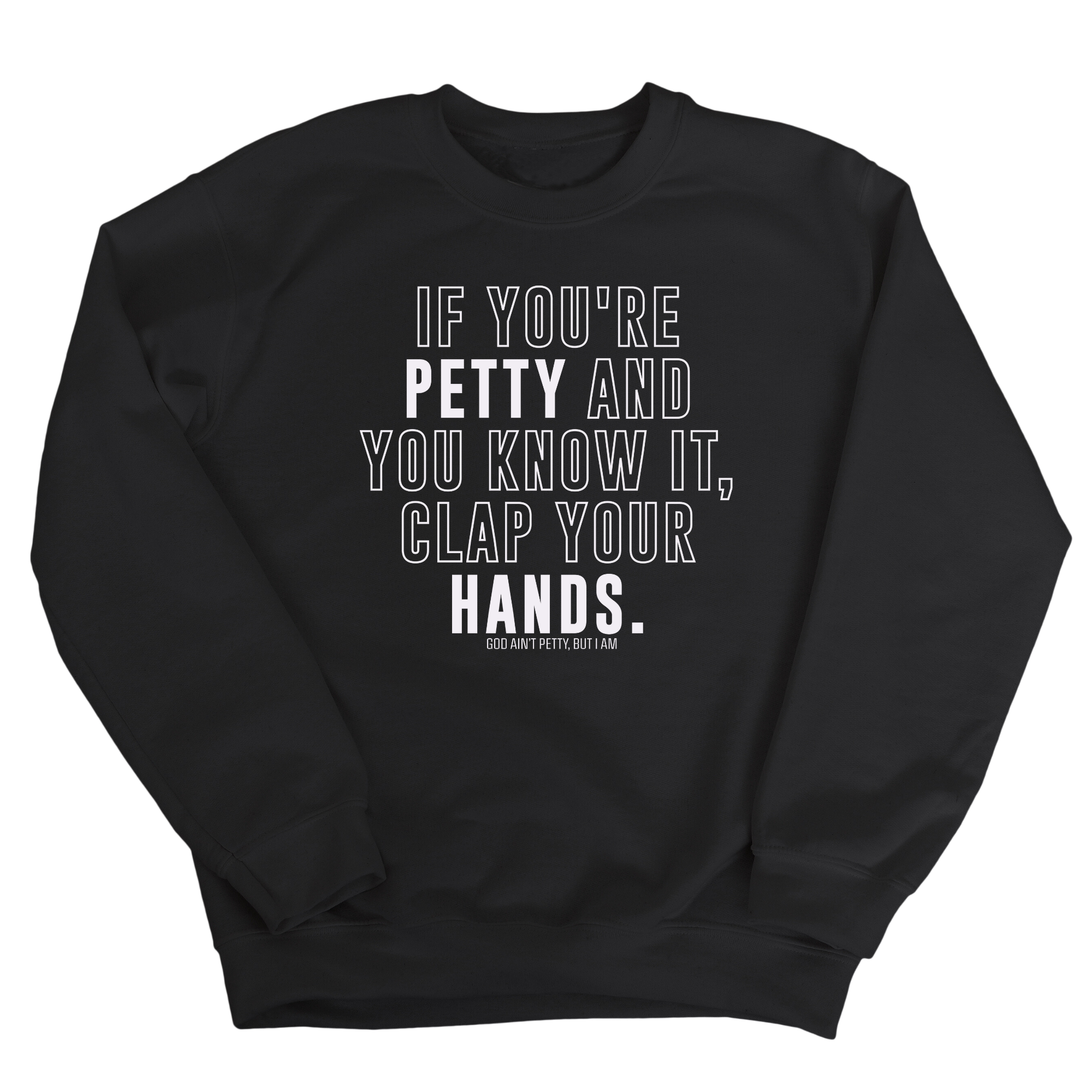 If you're Petty and you know it, Clap your hands Unisex Sweatshirt-Sweatshirt-The Original God Ain't Petty But I Am