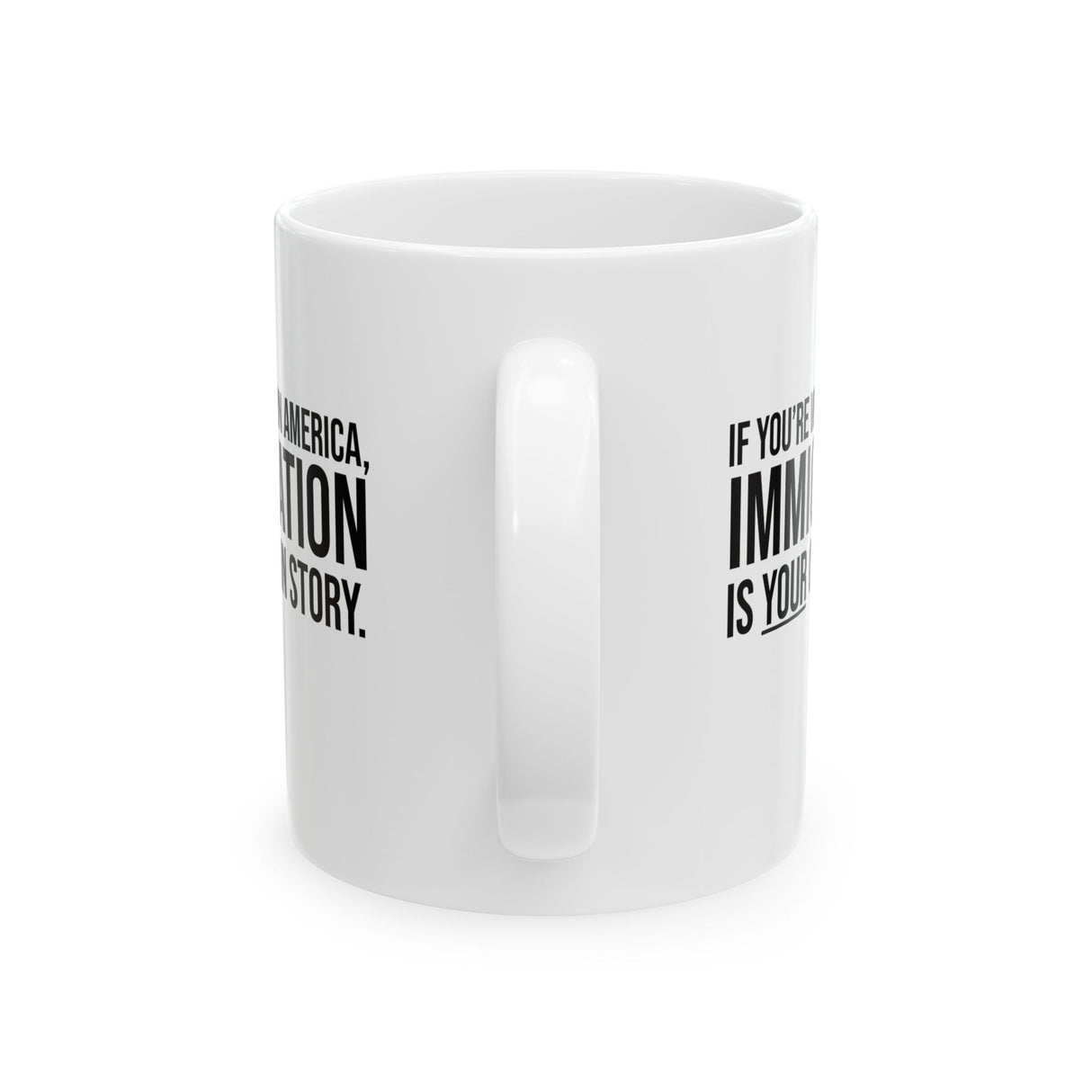 If you're white in America, IMMIGRATION is your origin story Mug 11oz (White & Black)-Mug-The Original God Ain't Petty But I Am