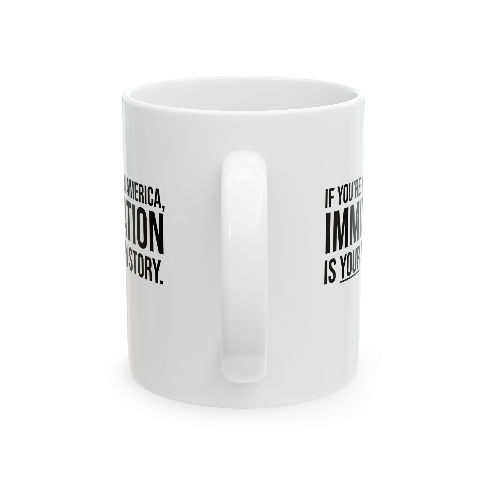 If you're white in America, IMMIGRATION is your origin story Mug 11oz (White & Black)-Mug-The Original God Ain't Petty But I Am