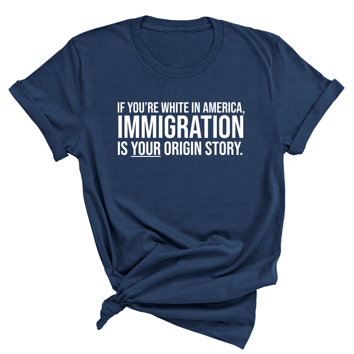 If you're white in America, IMMIGRATION is your origin story Unisex Tee (NAVY BLUE)-T-Shirt-The Original God Ain't Petty But I Am