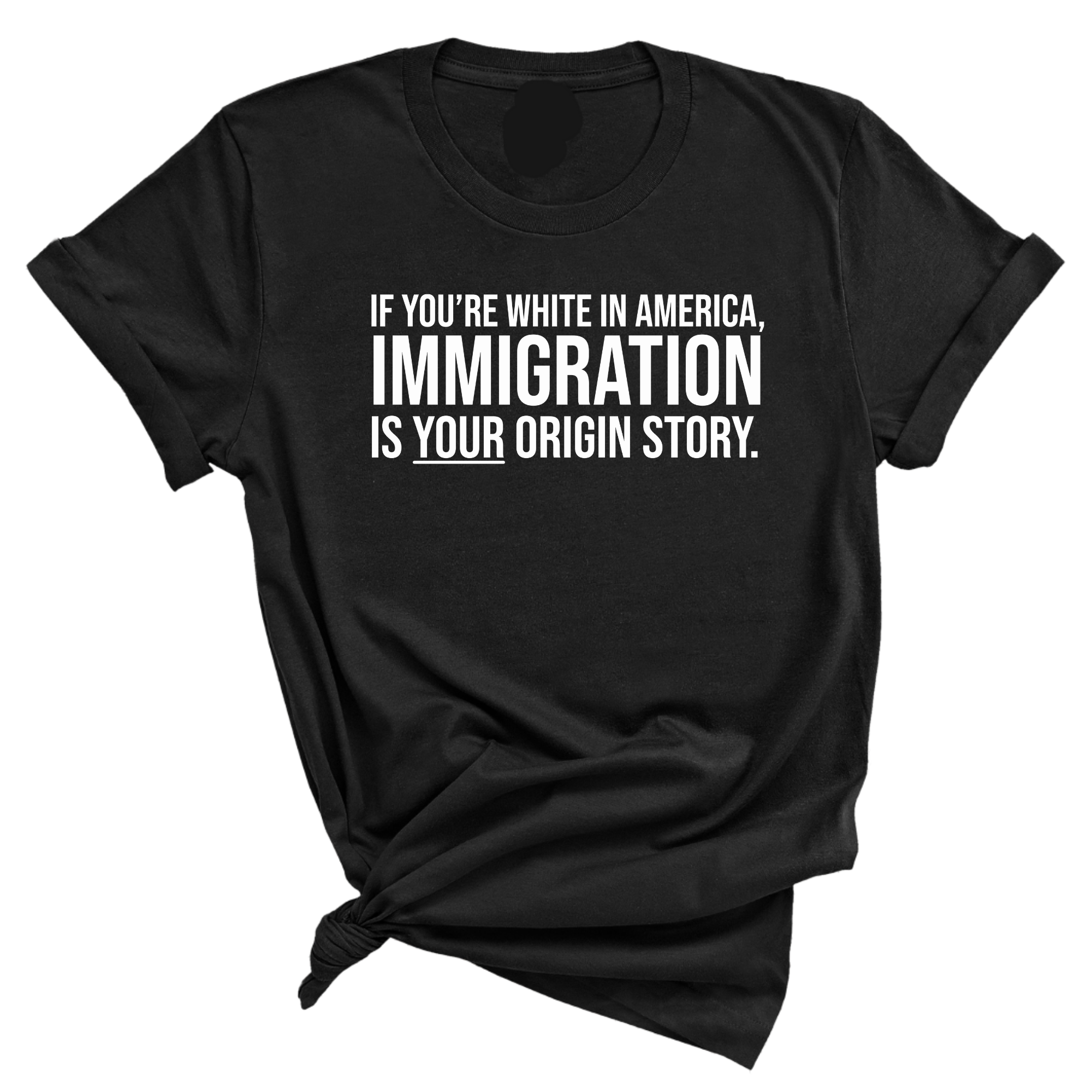 If you're white in America, IMMIGRATION is your origin story Unisex Tee-T-Shirt-The Original God Ain't Petty But I Am