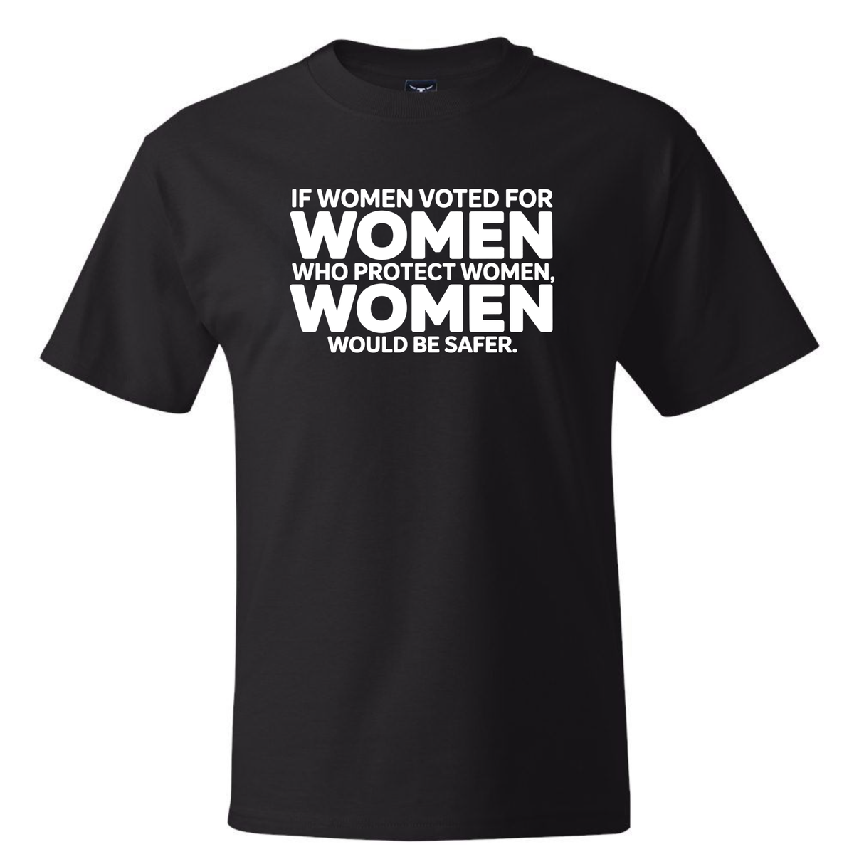 If Women Voted for Women Who Protect Women, Women Would Be Safer *BLACK TALL TEE* Unisex Tee