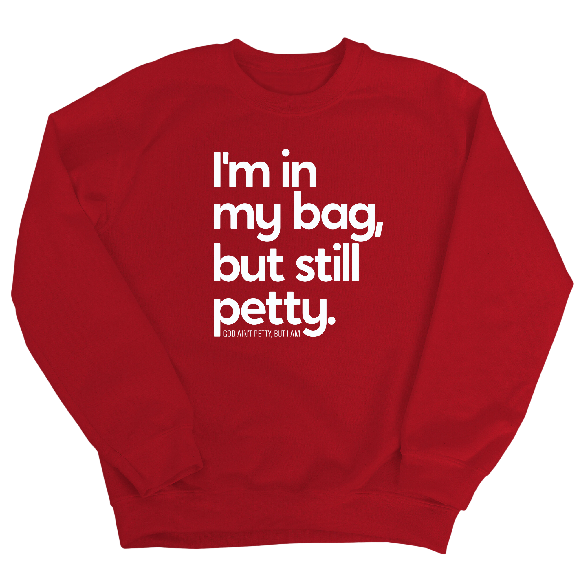 I'm In My Bag, but Still Petty Unisex Sweatshirt-Sweatshirt-The Original God Ain't Petty But I Am