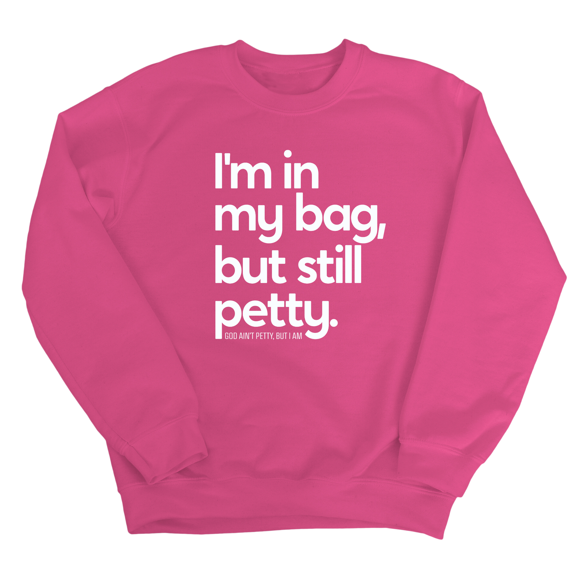 I'm In My Bag, but Still Petty Unisex Sweatshirt-Sweatshirt-The Original God Ain't Petty But I Am