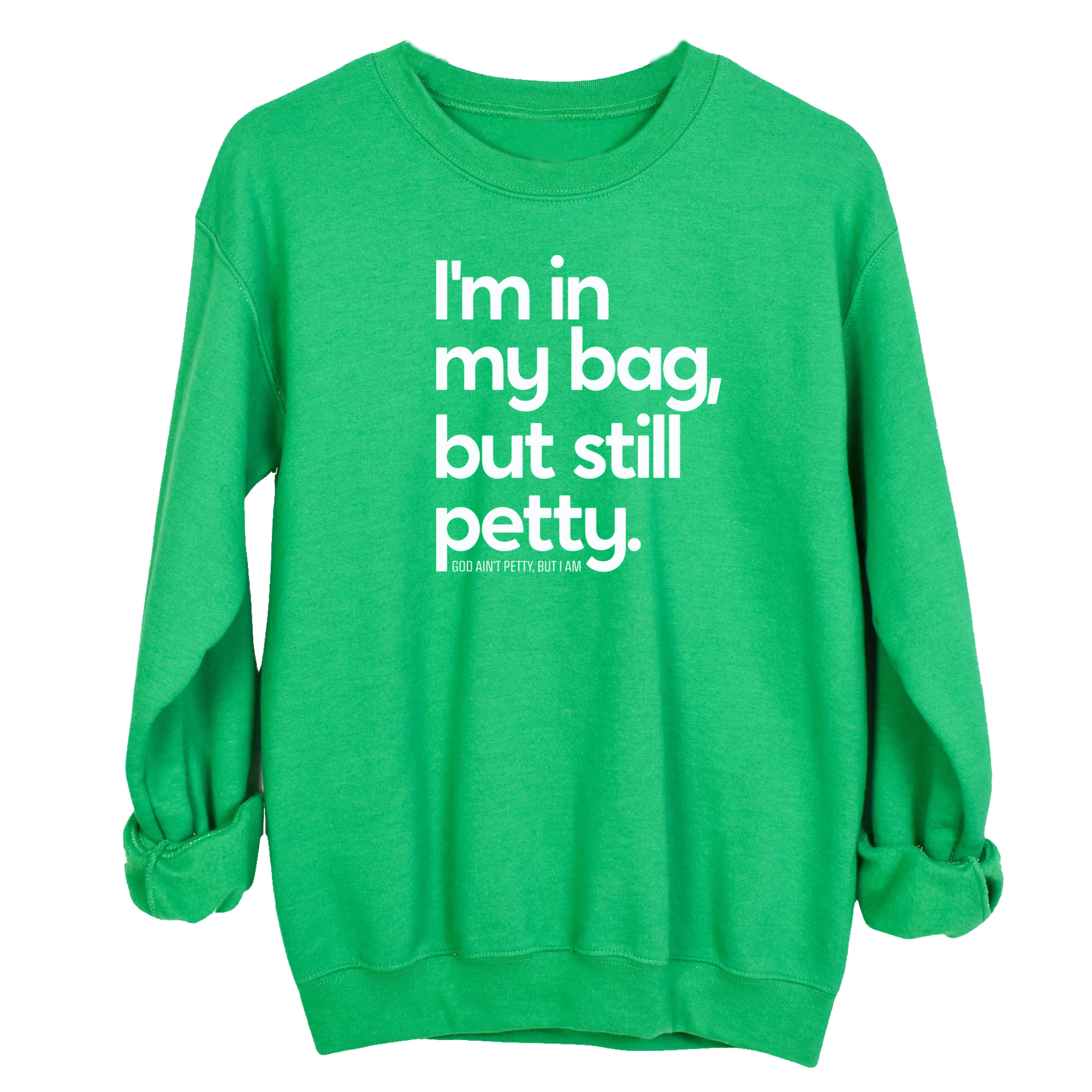 I'm In My Bag, but Still Petty Unisex Sweatshirt-Sweatshirt-The Original God Ain't Petty But I Am