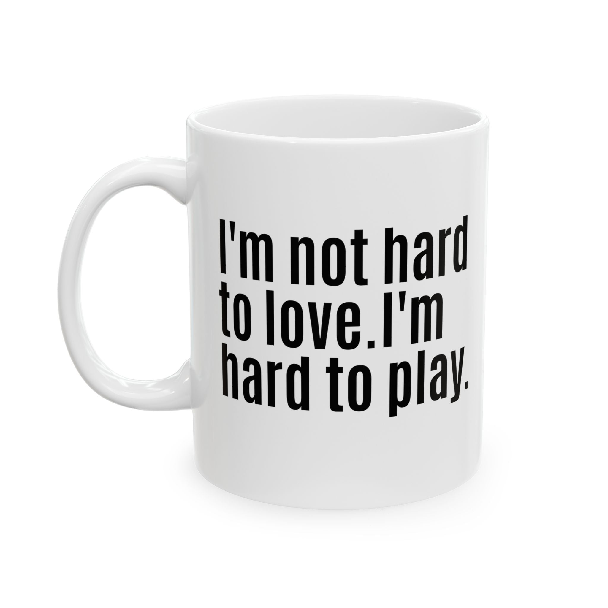 I'm Not Hard to Love. I'm Hard to Play Mug 11oz (White & Black)-Mug-The Original God Ain't Petty But I Am