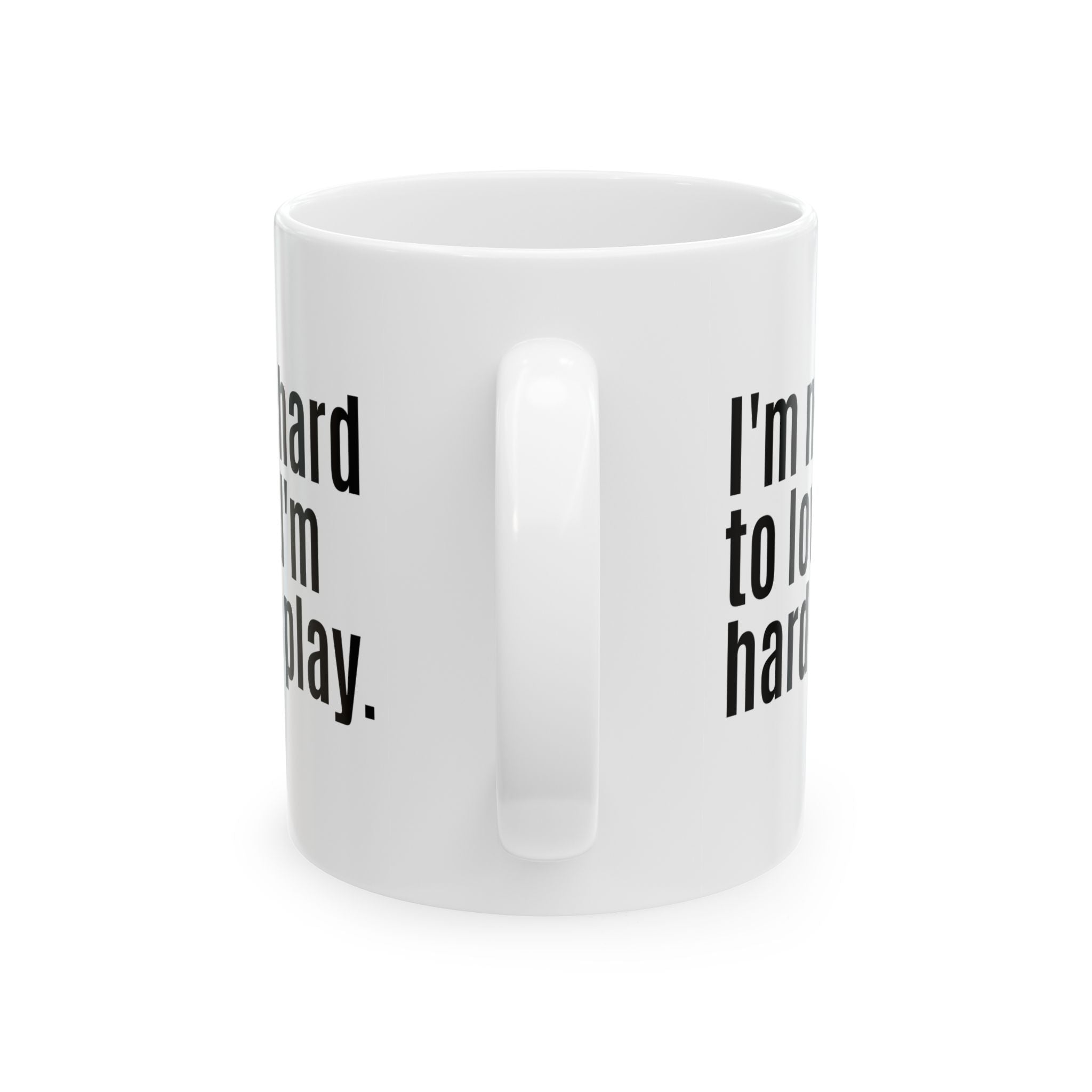 I'm Not Hard to Love. I'm Hard to Play Mug 11oz (White & Black)-Mug-The Original God Ain't Petty But I Am