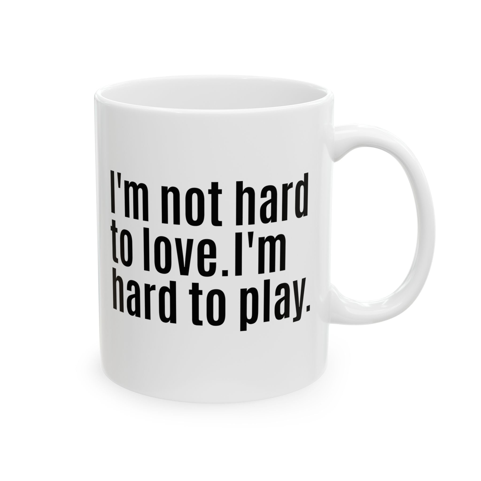 I'm Not Hard to Love. I'm Hard to Play Mug 11oz (White & Black)-Mug-The Original God Ain't Petty But I Am