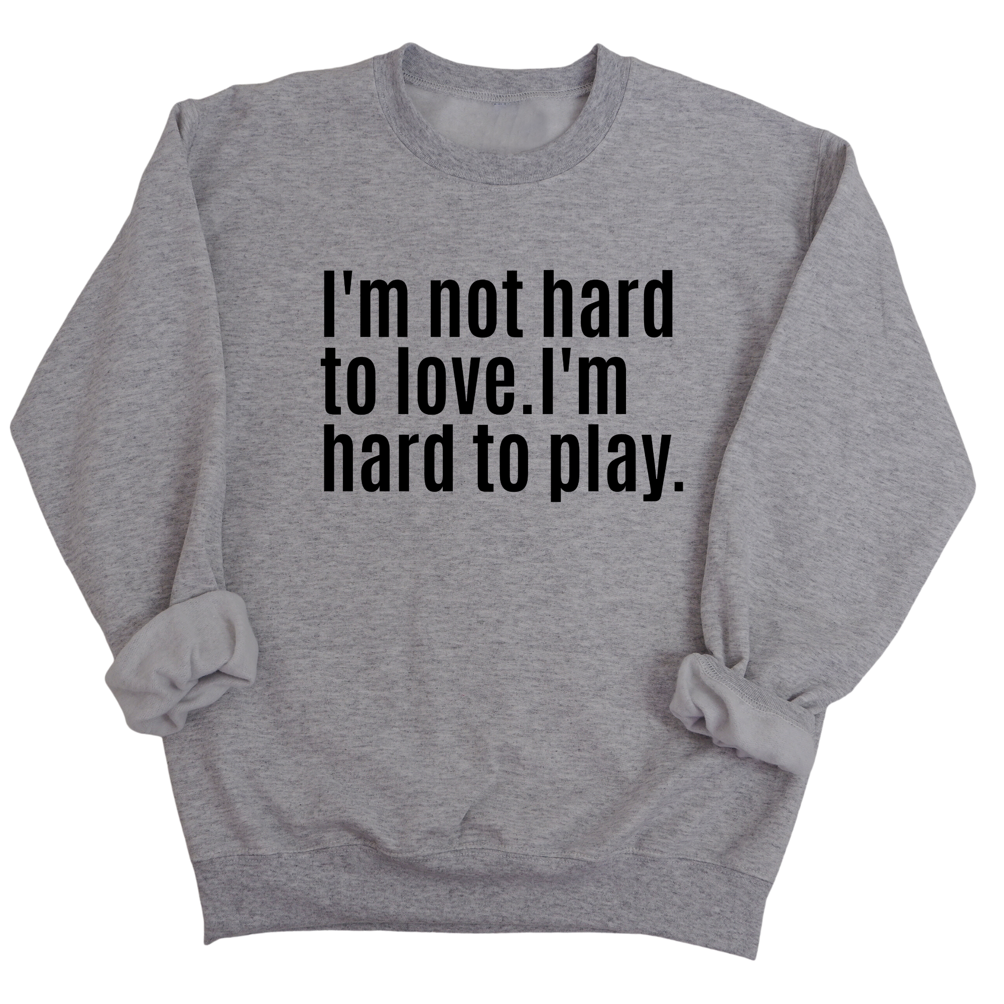 I'm Not Hard to Love. I'm Hard to Play Unisex Sweatshirt-Sweatshirt-The Original God Ain't Petty But I Am