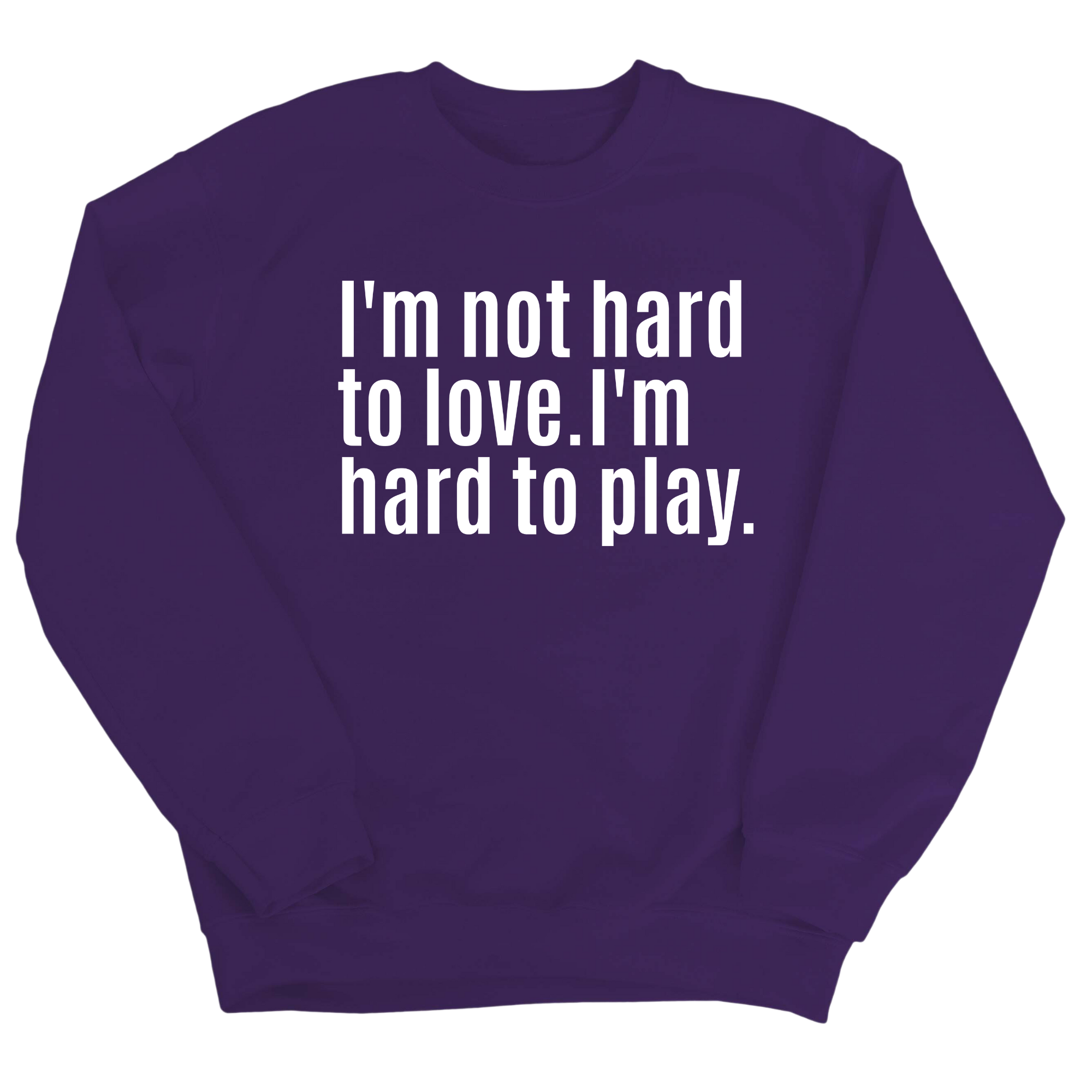 I'm Not Hard to Love. I'm Hard to Play Unisex Sweatshirt-Sweatshirt-The Original God Ain't Petty But I Am