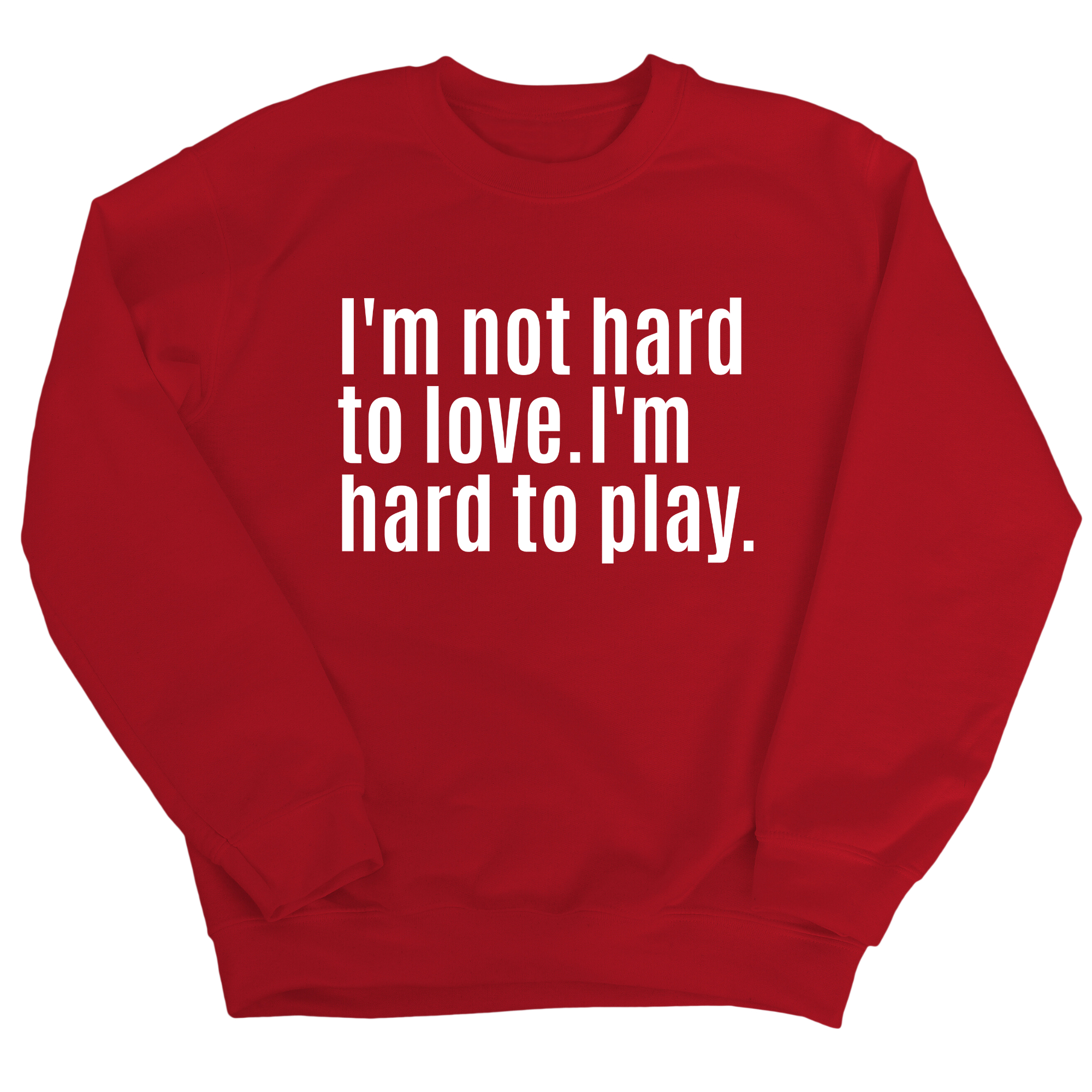 I'm Not Hard to Love. I'm Hard to Play Unisex Sweatshirt-Sweatshirt-The Original God Ain't Petty But I Am