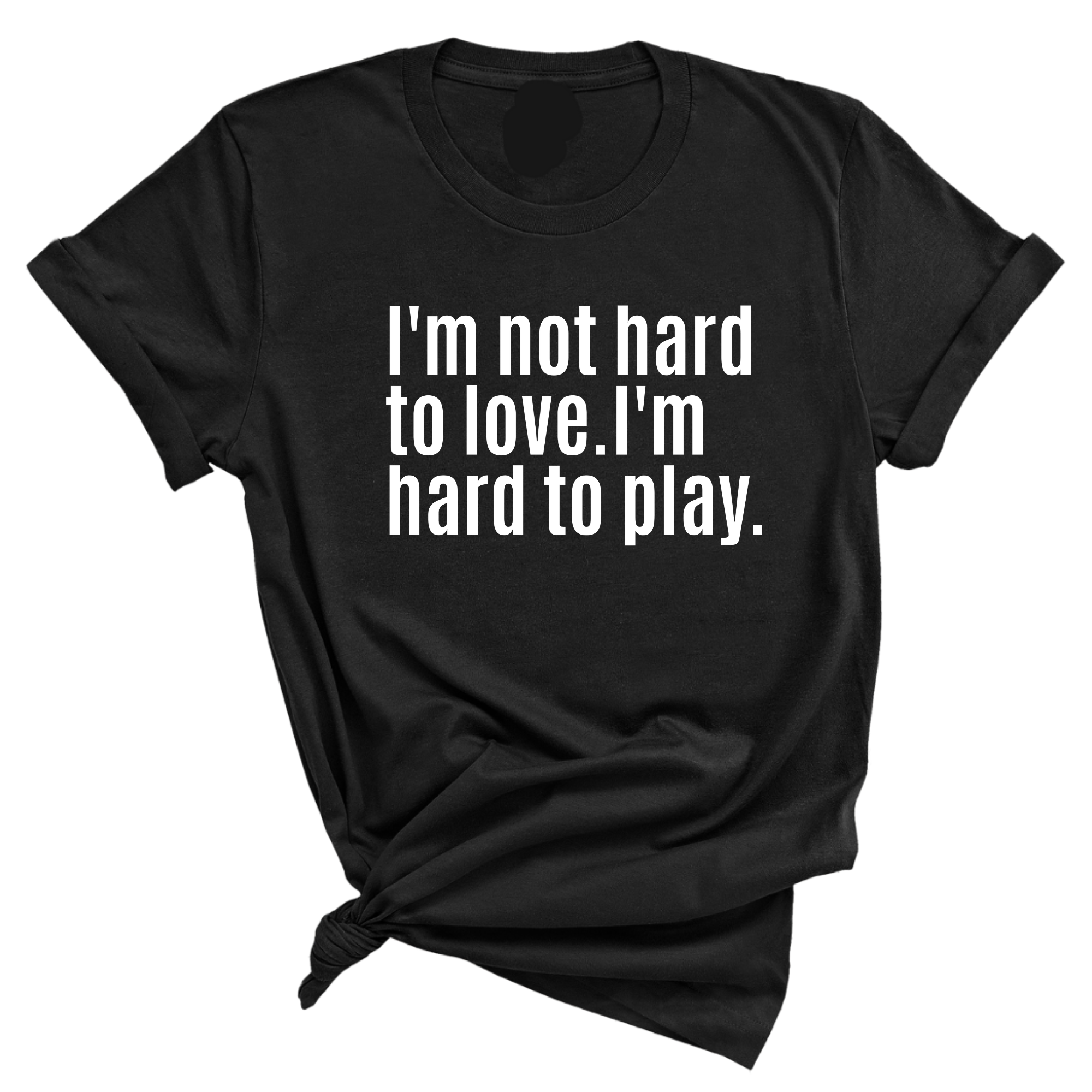 I'm Not Hard to Love. I'm Hard to Play Unisex Tee-T-Shirt-The Original God Ain't Petty But I Am