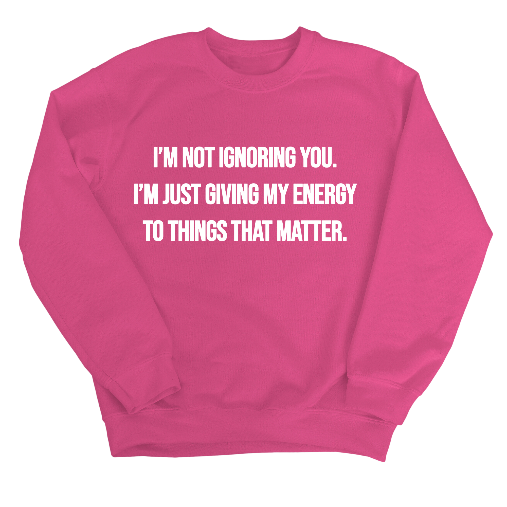 I’m Not Ignoring You. I’m Just Giving My Energy to Things That Matter Unisex Sweatshirt-Sweatshirt-The Original God Ain't Petty But I Am