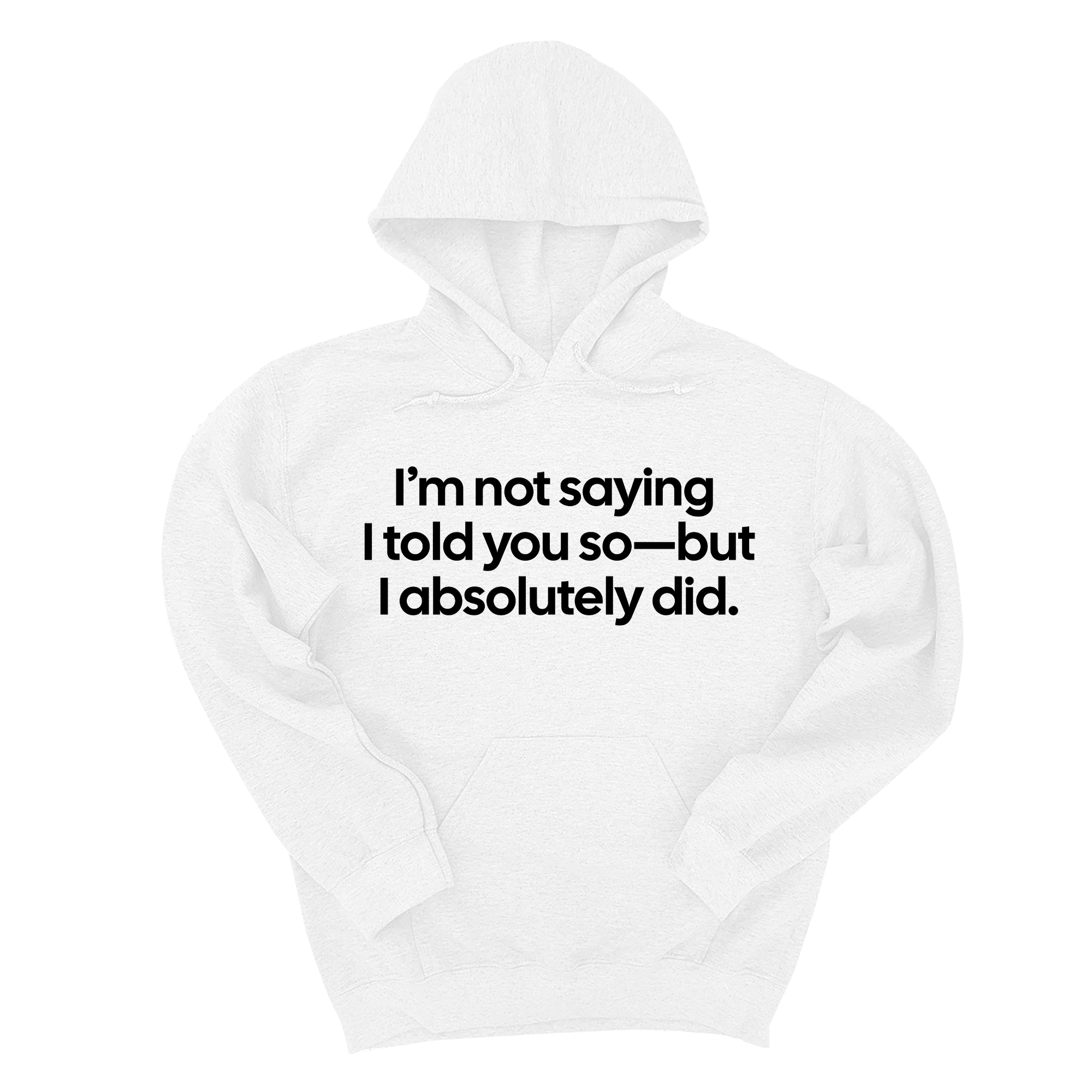 I’m Not Saying I Told You So—But I Absolutely Did Unisex Hoodie-Hoodie-The Original God Ain't Petty But I Am