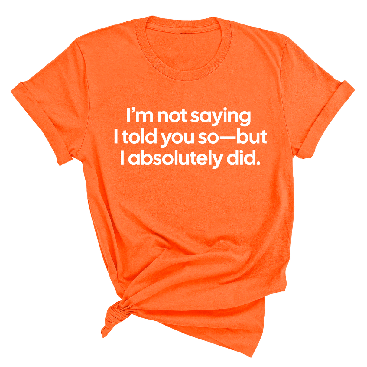 I’m Not Saying I Told You So—But I Absolutely Did Unisex Tee-T-Shirt-The Original God Ain't Petty But I Am