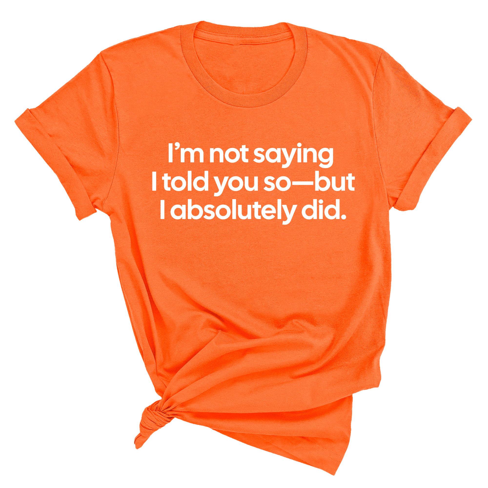 I’m Not Saying I Told You So—But I Absolutely Did Unisex Tee-T-Shirt-The Original God Ain't Petty But I Am