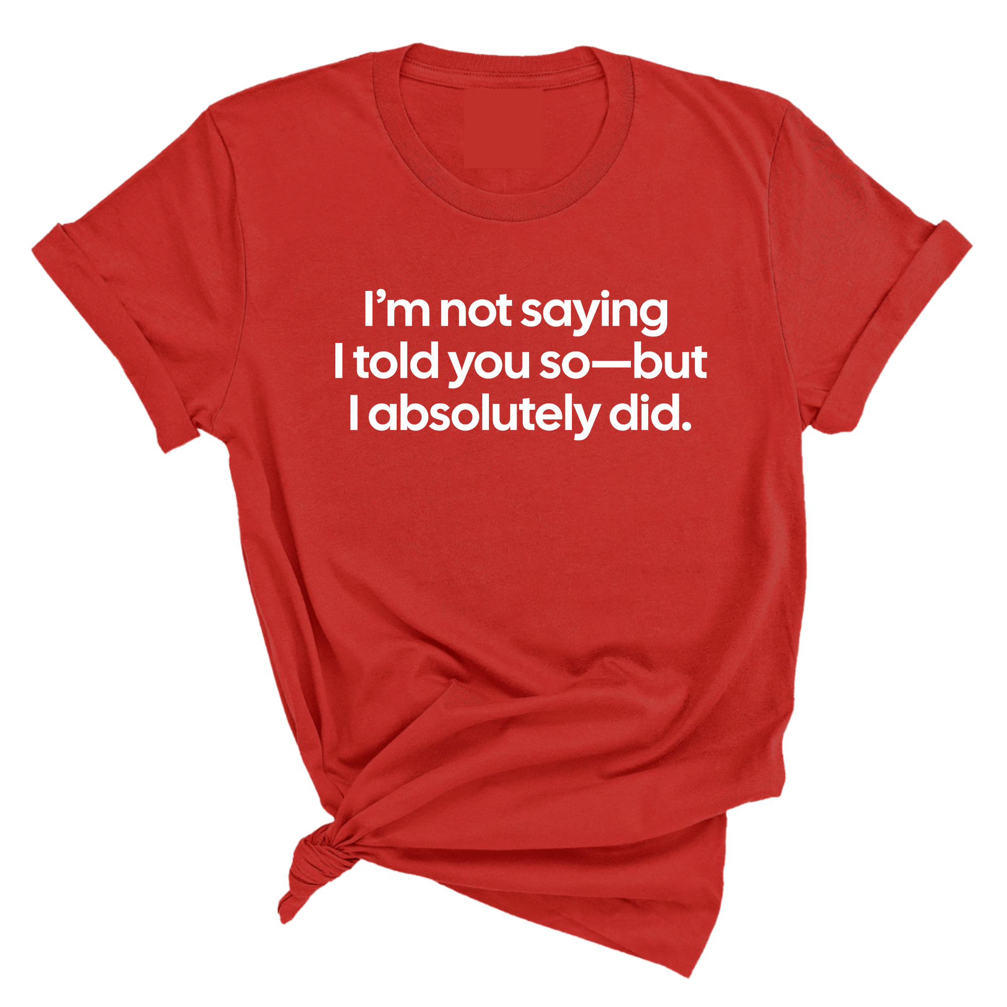 I’m Not Saying I Told You So—But I Absolutely Did Unisex Tee-T-Shirt-The Original God Ain't Petty But I Am