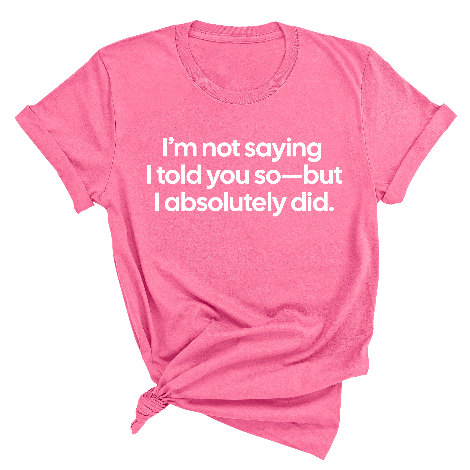 I’m Not Saying I Told You So—But I Absolutely Did Unisex Tee-T-Shirt-The Original God Ain't Petty But I Am