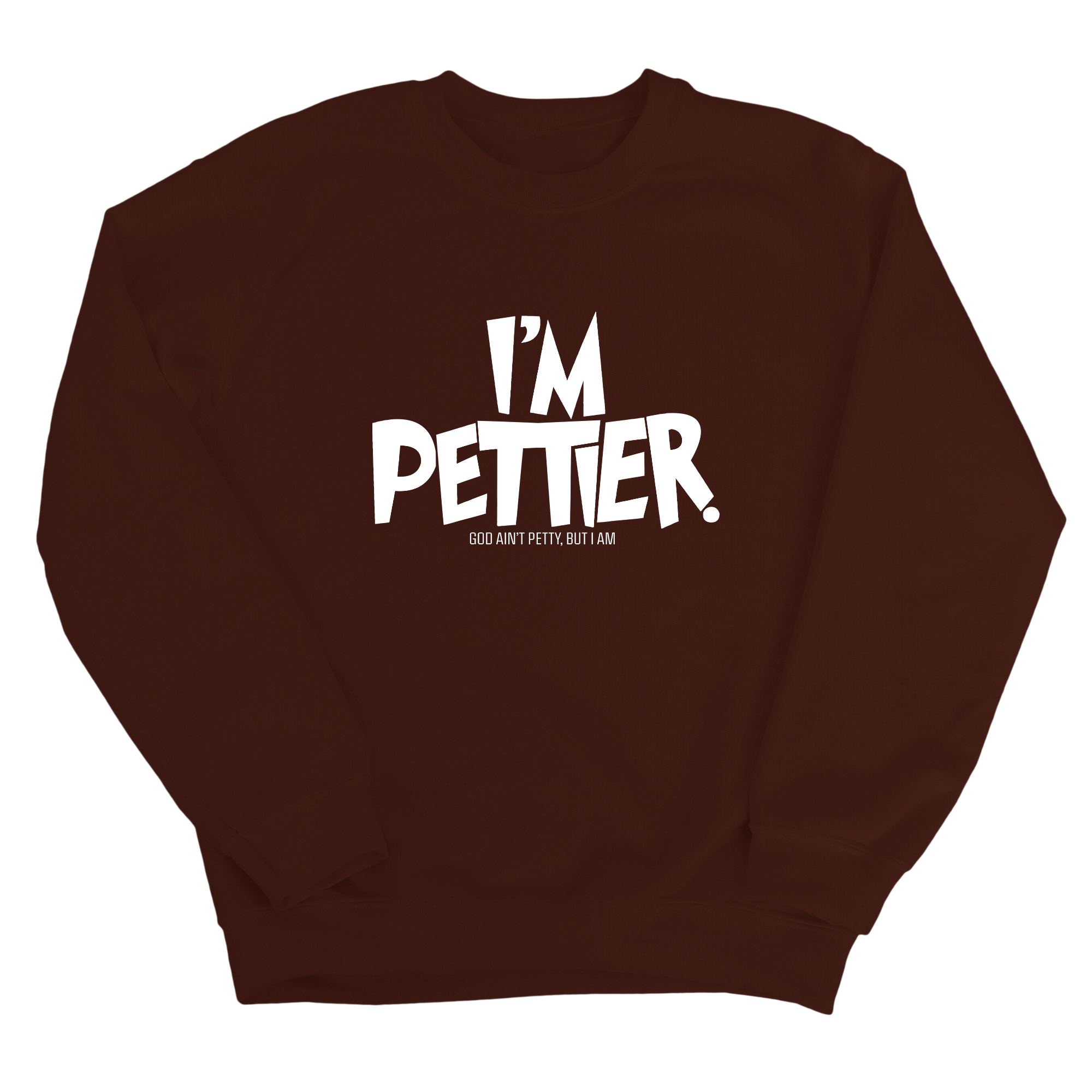 I'm Pettier Unisex Sweatshirt-Sweatshirt-The Original God Ain't Petty But I Am