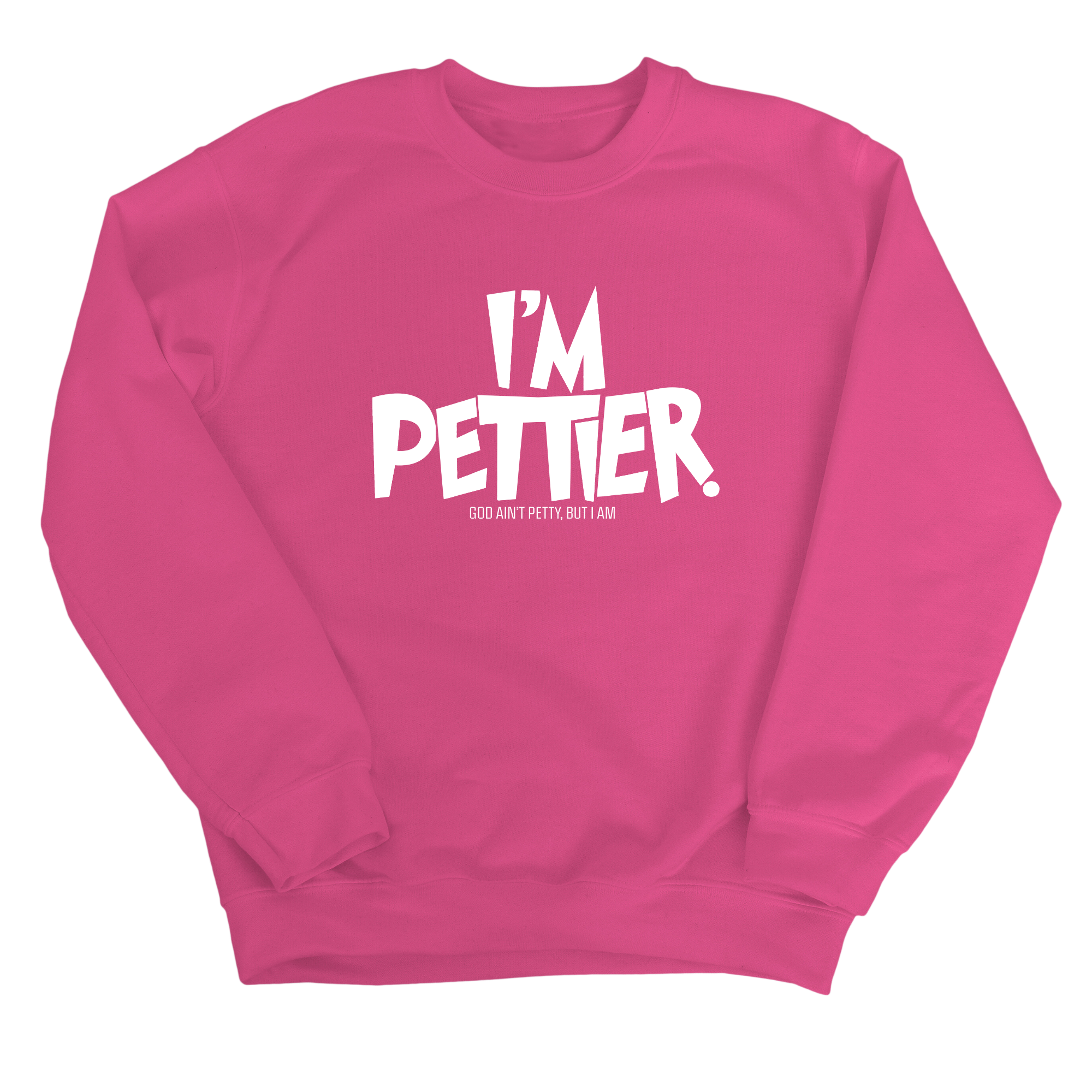 I'm Pettier Unisex Sweatshirt-Sweatshirt-The Original God Ain't Petty But I Am