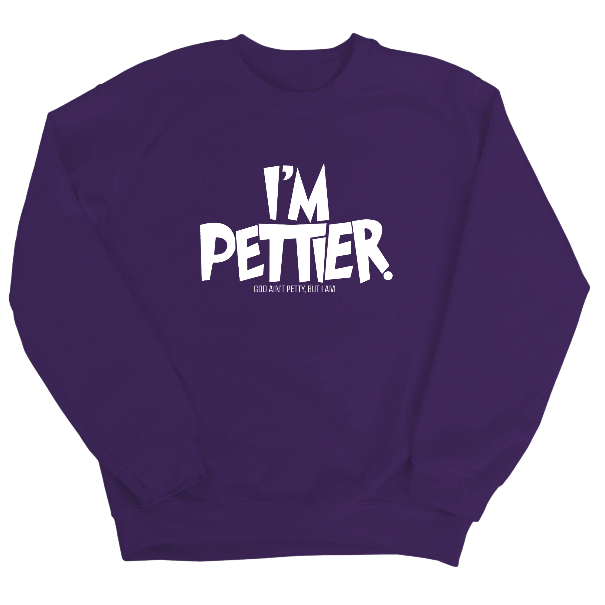 I'm Pettier Unisex Sweatshirt-Sweatshirt-The Original God Ain't Petty But I Am