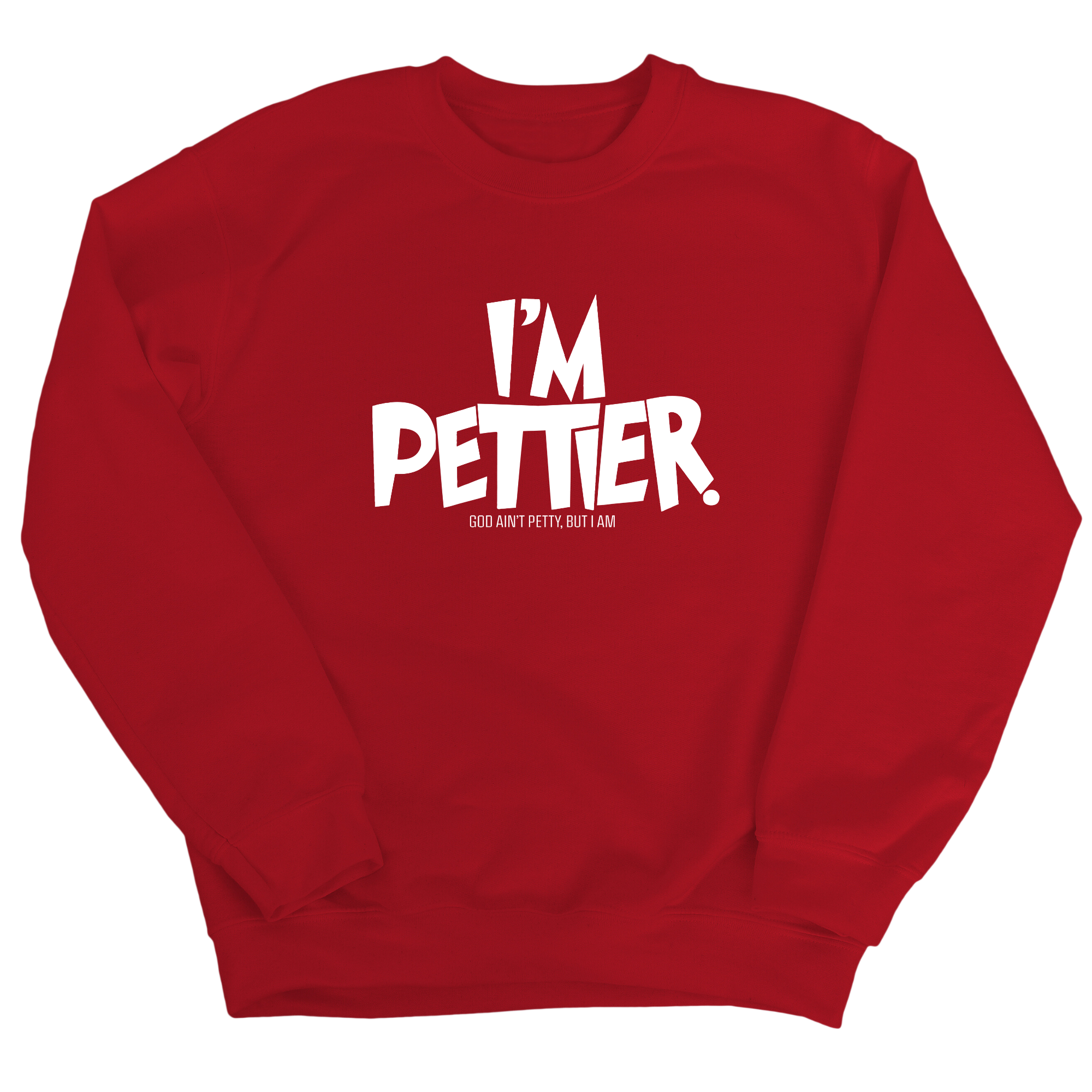 I'm Pettier Unisex Sweatshirt-Sweatshirt-The Original God Ain't Petty But I Am