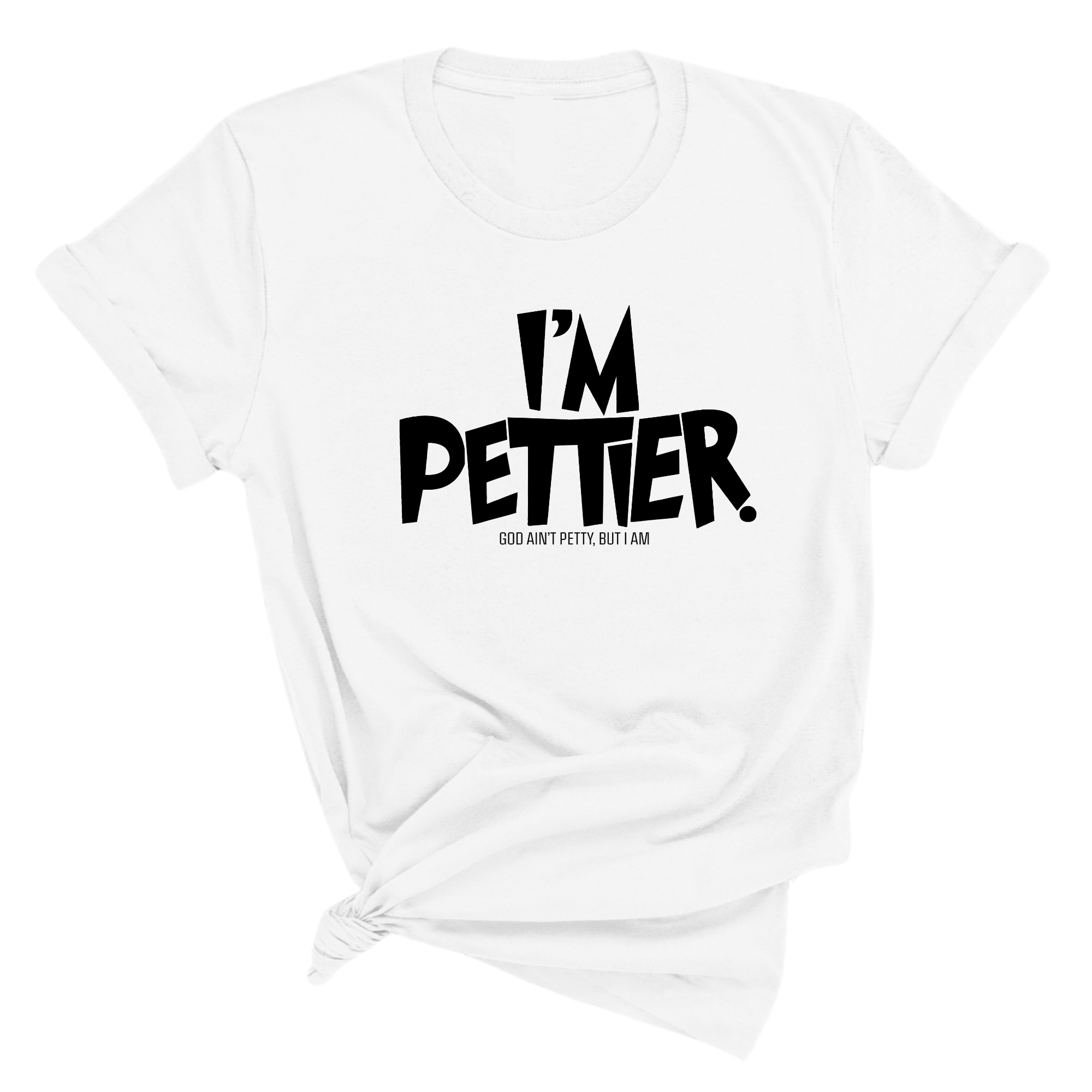 I'm Pettier Unisex Tee-T-Shirt-The Original God Ain't Petty But I Am