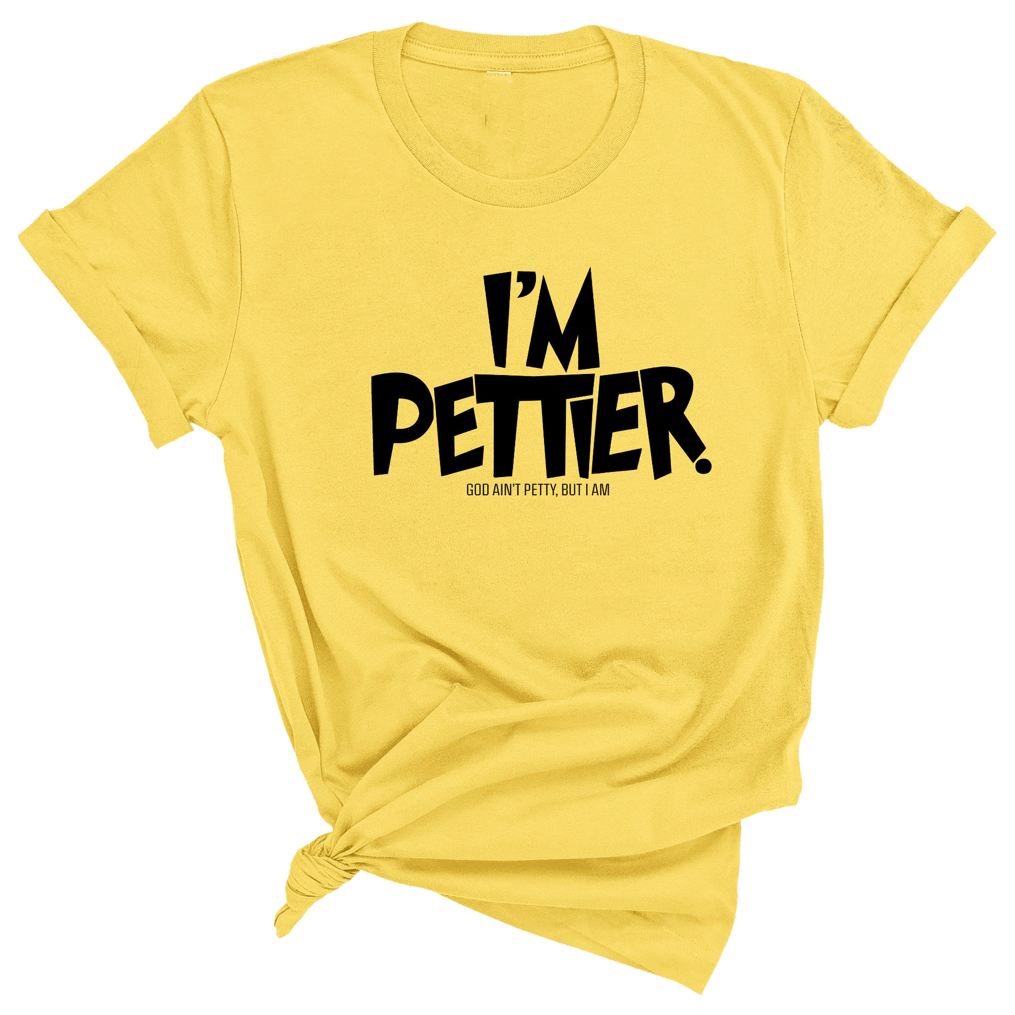 I'm Pettier Unisex Tee-T-Shirt-The Original God Ain't Petty But I Am
