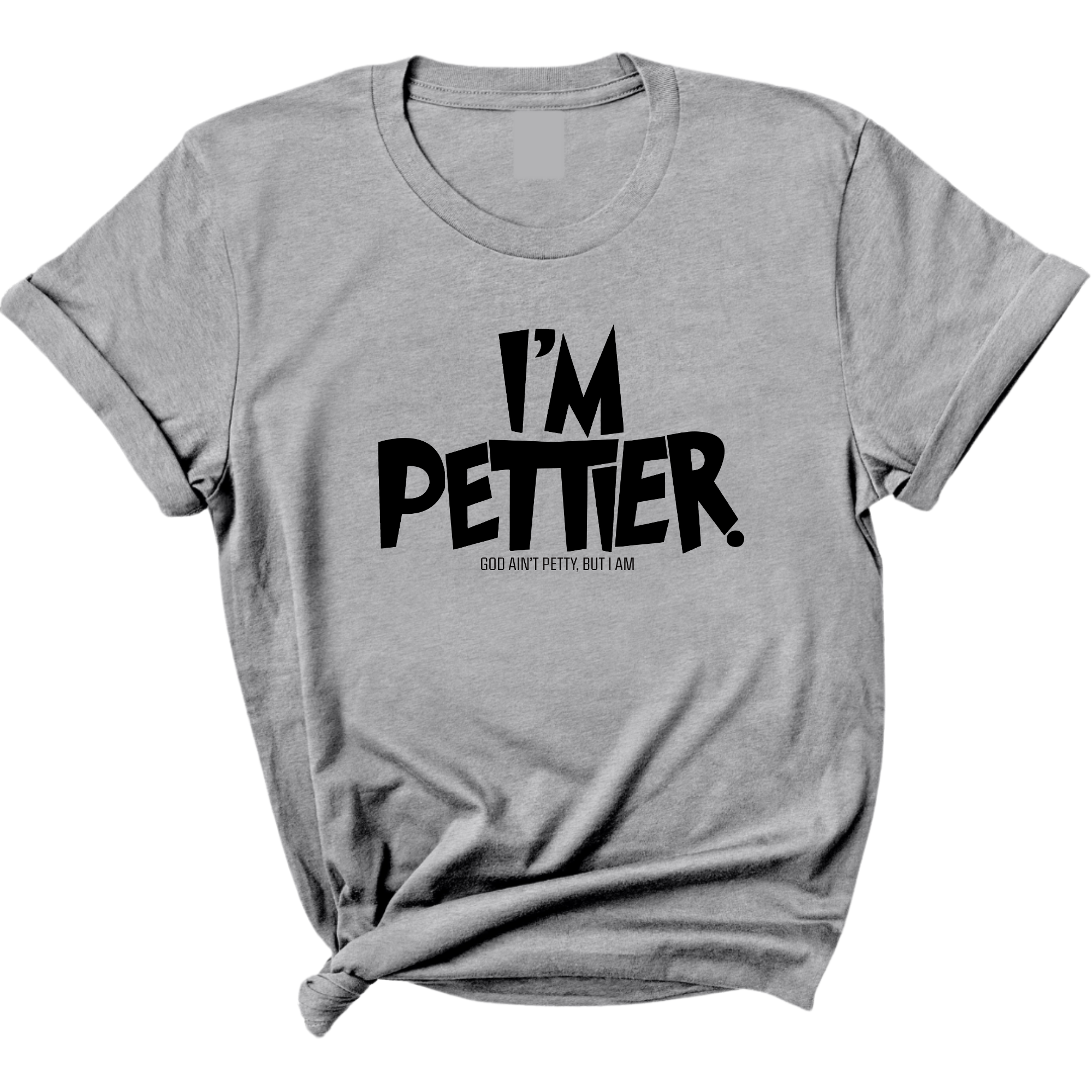 I'm Pettier Unisex Tee-T-Shirt-The Original God Ain't Petty But I Am