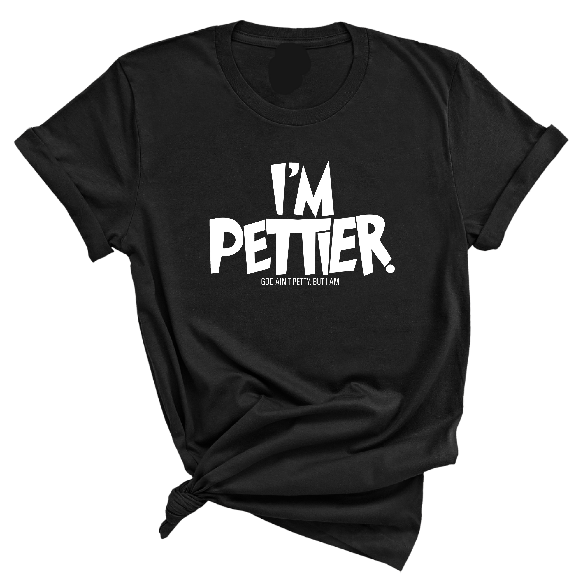 I'm Pettier Unisex Tee-T-Shirt-The Original God Ain't Petty But I Am