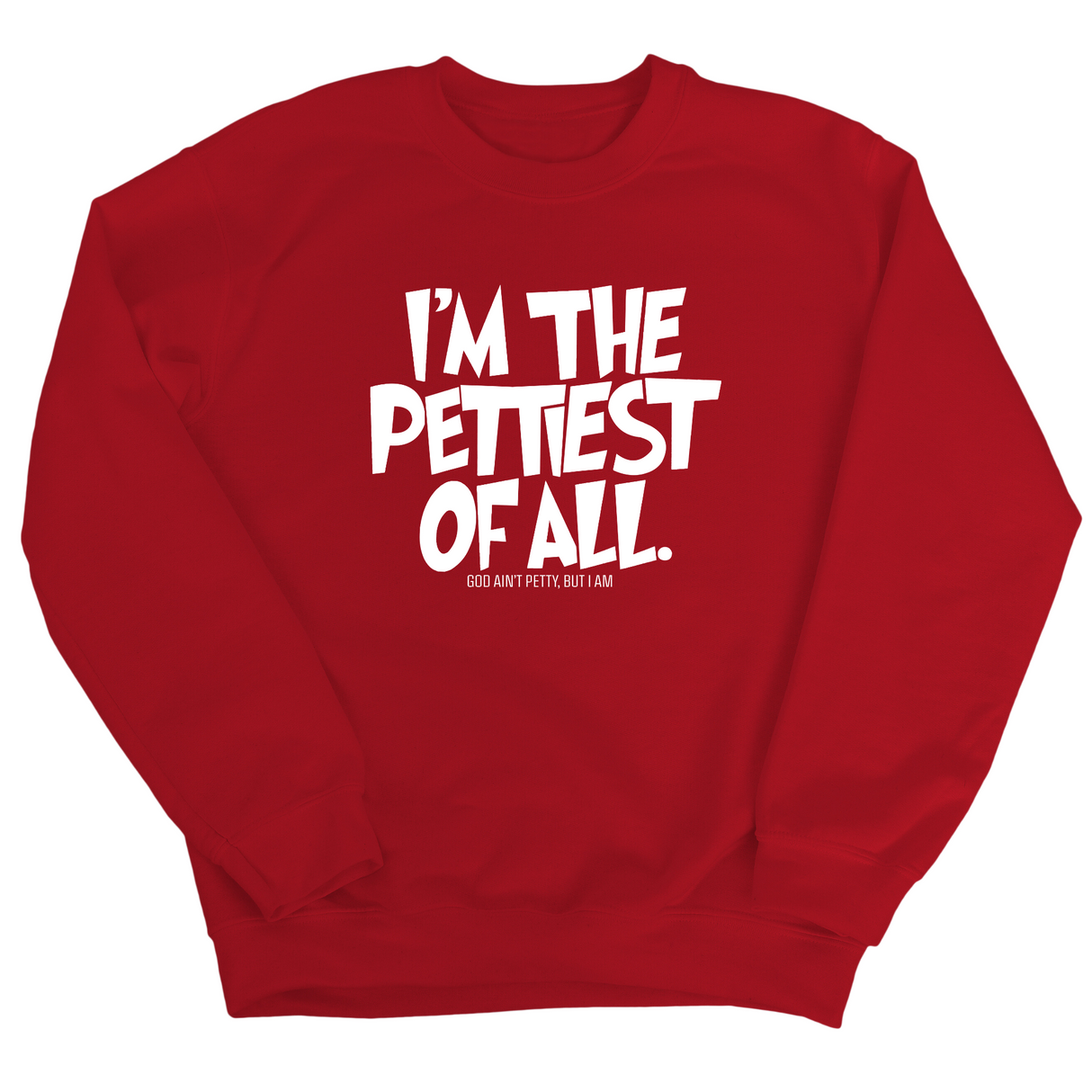 I'm Pettiest of All Unisex Sweatshirt-Sweatshirt-The Original God Ain't Petty But I Am