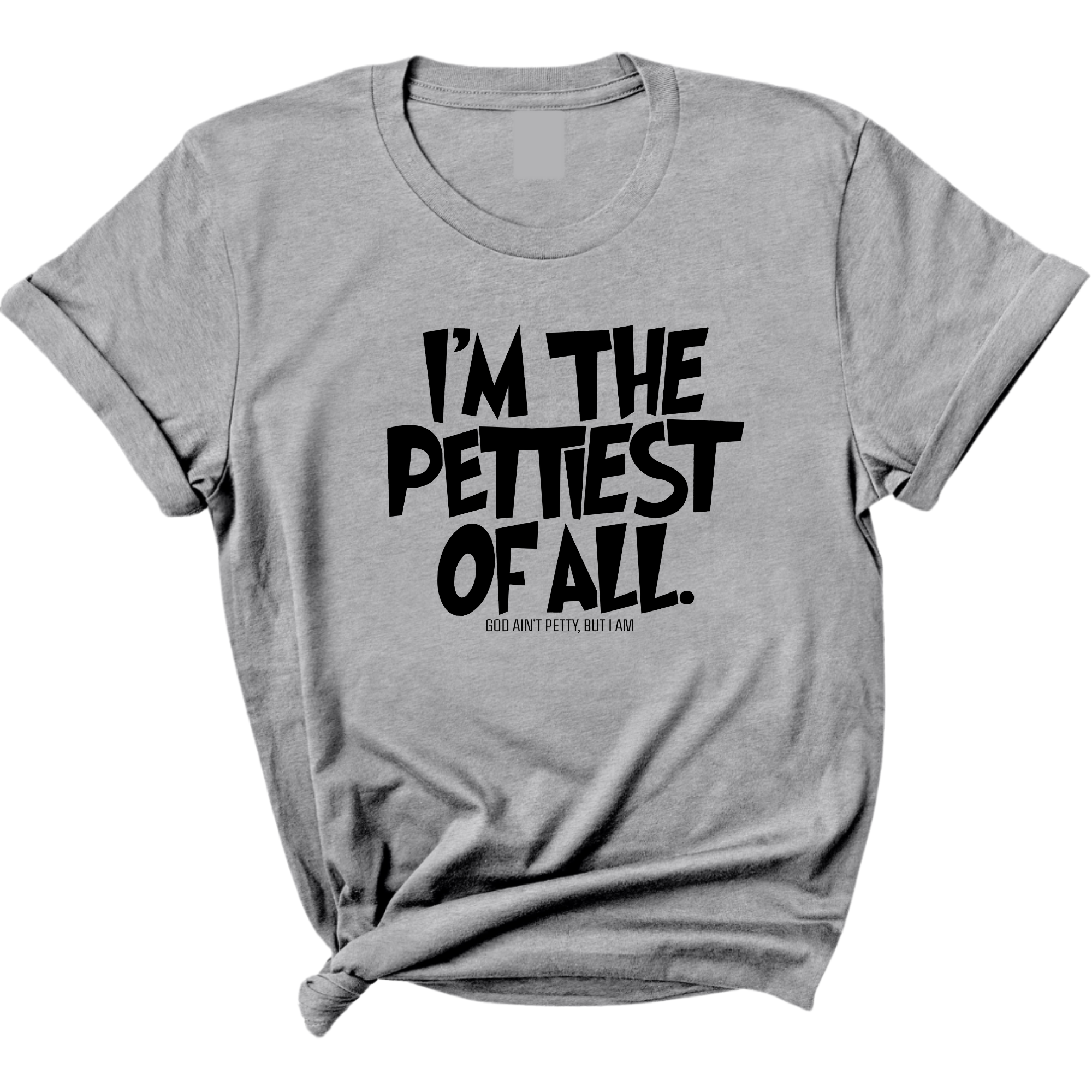 I'm Pettiest of All Unisex Tee-T-Shirt-The Original God Ain't Petty But I Am