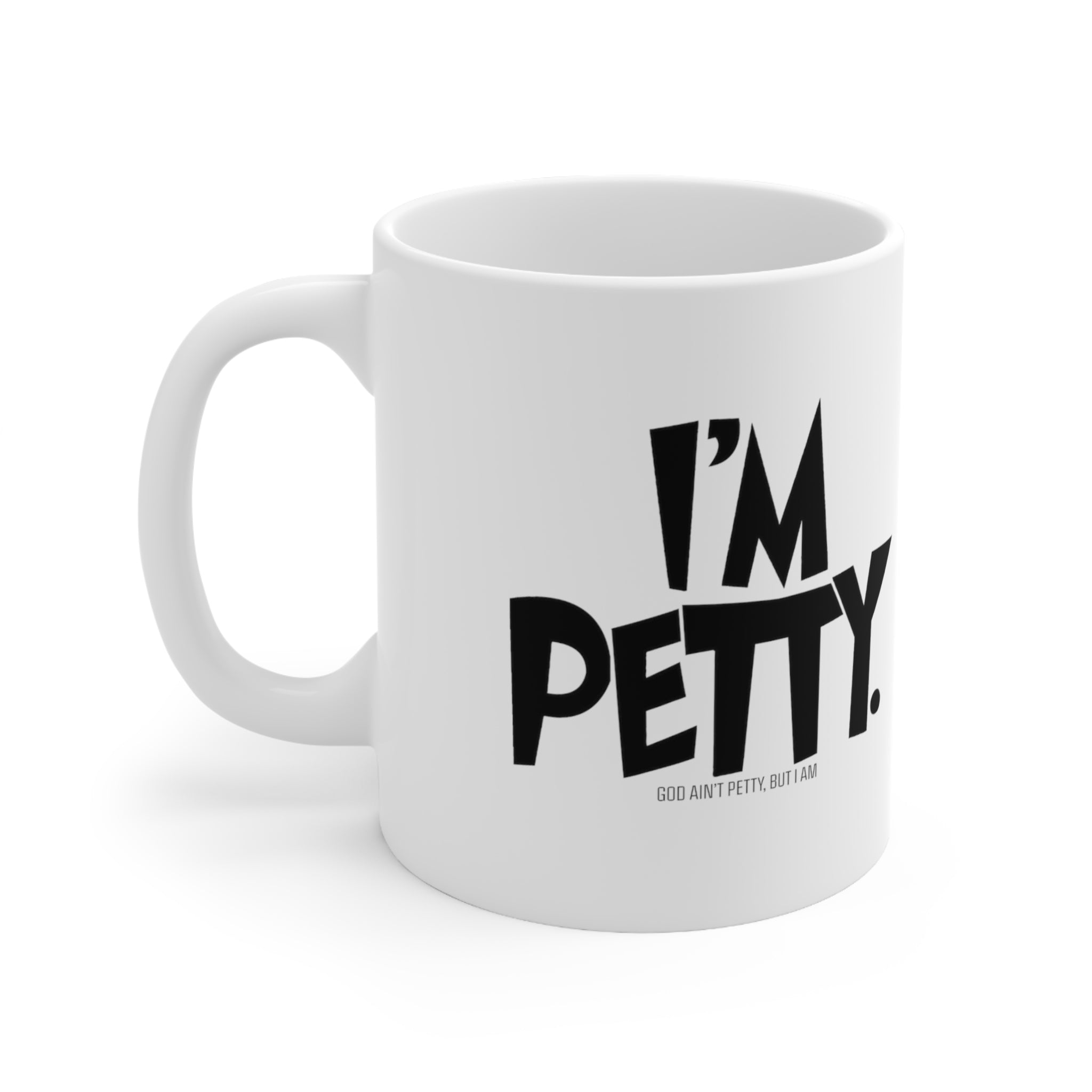 I'm Petty Mug 11oz (White & Black)-Mug-The Original God Ain't Petty But I Am