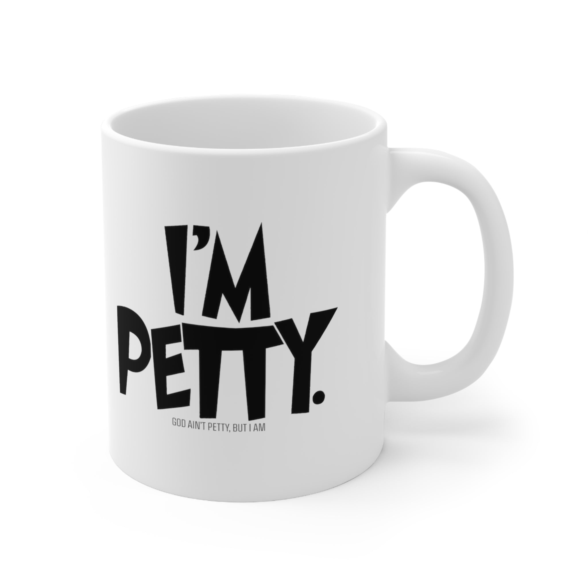 I'm Petty Mug 11oz (White & Black)-Mug-The Original God Ain't Petty But I Am