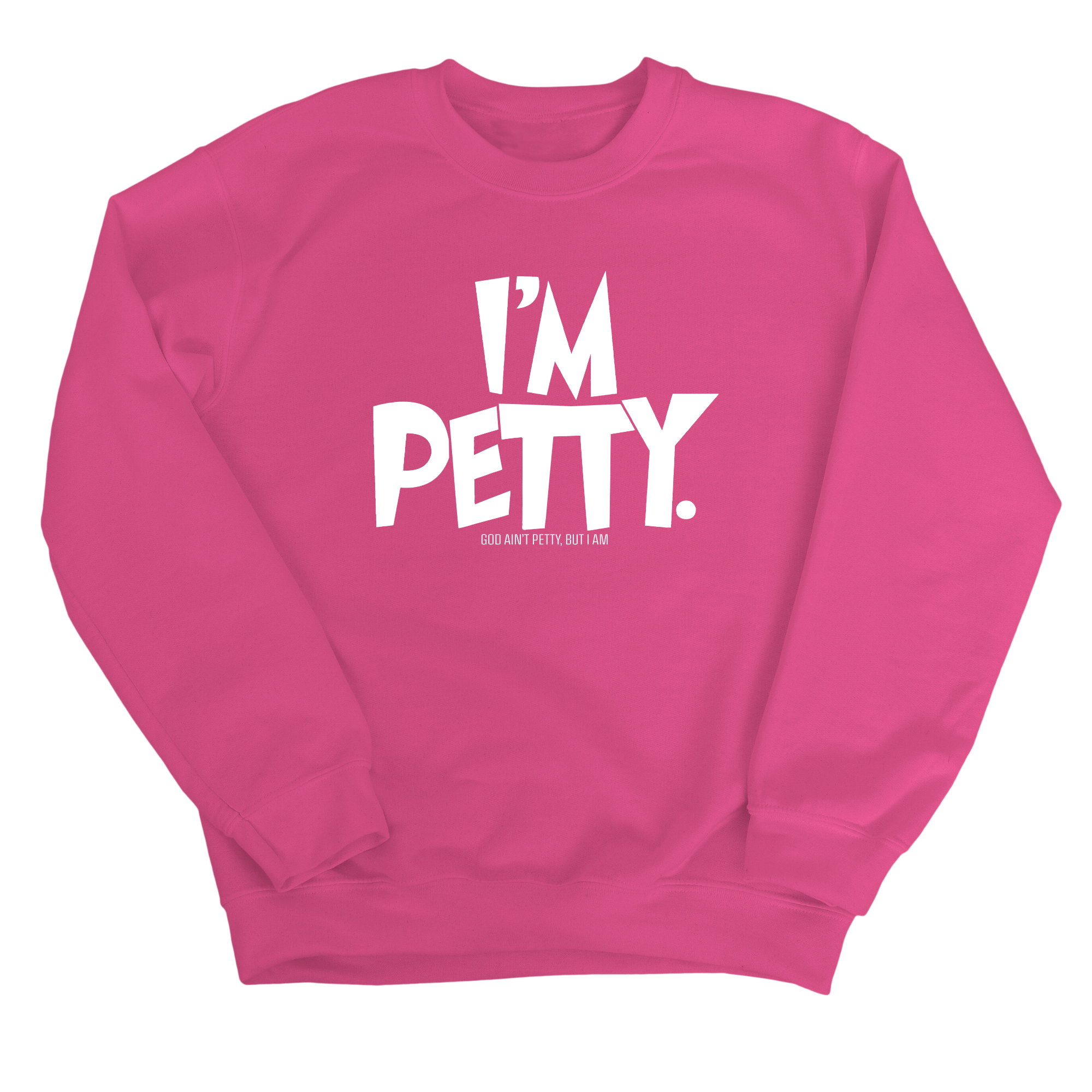 I'm Petty Unisex Sweatshirt-Sweatshirt-The Original God Ain't Petty But I Am