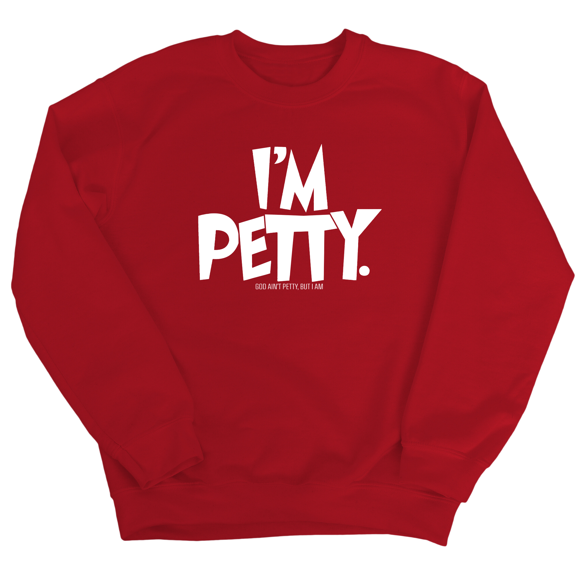 I'm Petty Unisex Sweatshirt-Sweatshirt-The Original God Ain't Petty But I Am