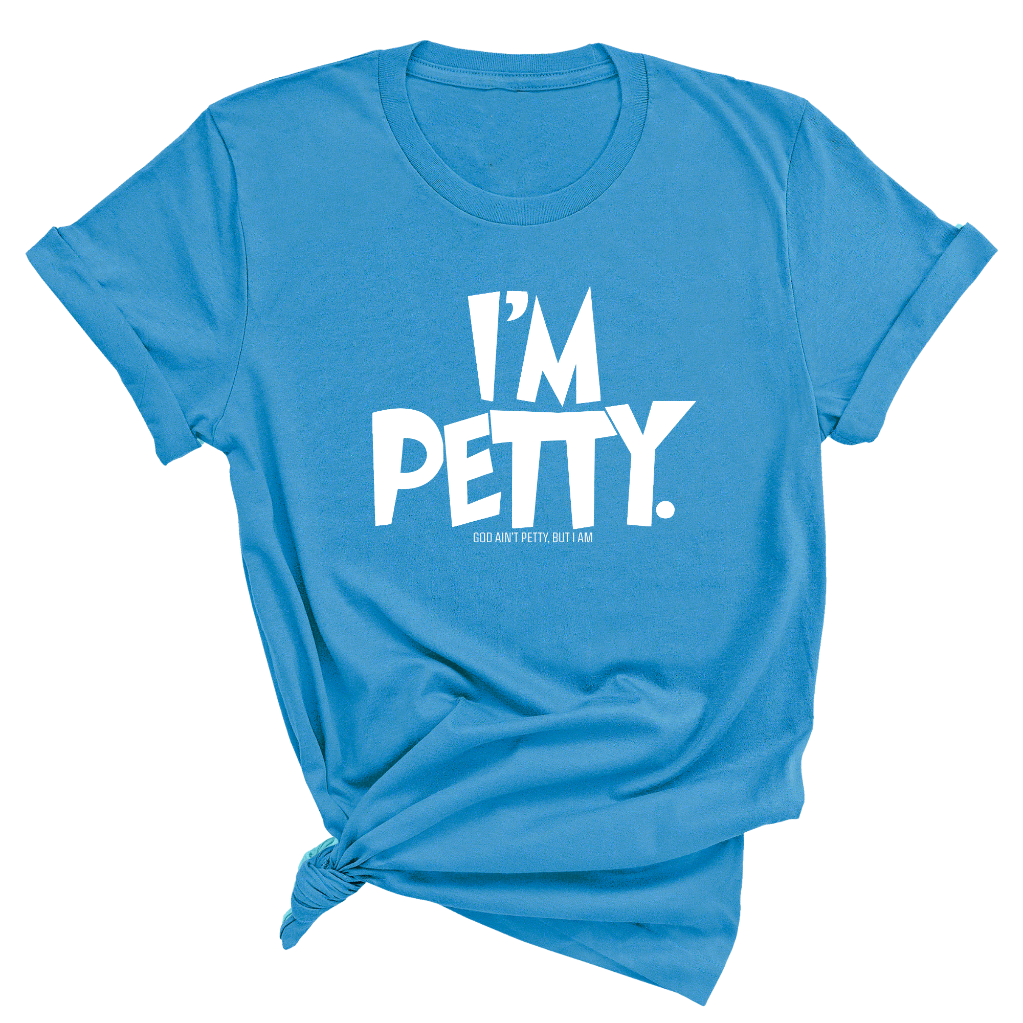 I'm Petty Unisex Tee-T-Shirt-The Original God Ain't Petty But I Am