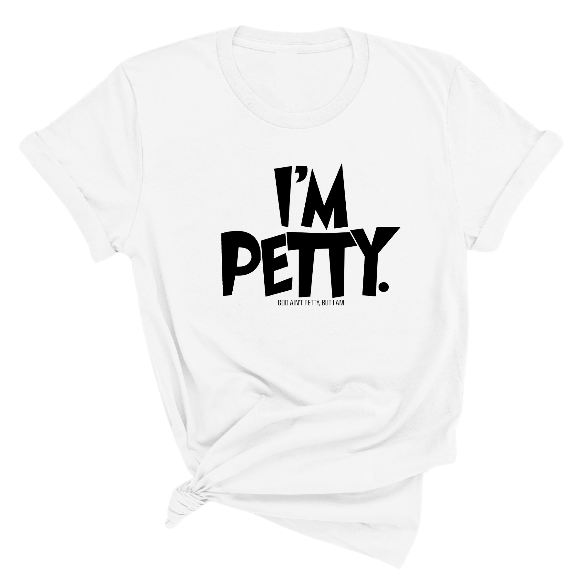 I'm Petty Unisex Tee-T-Shirt-The Original God Ain't Petty But I Am